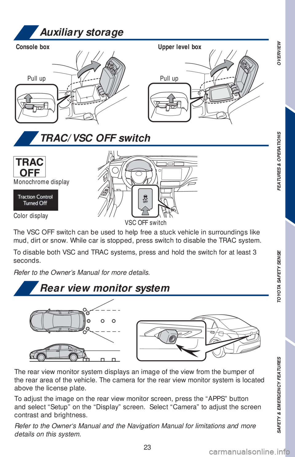 TOYOTA COROLLA 2019 (in English) Owners Manual 23
OVERVIEW FEATURES & OPERATIONS TOYOTA SAFETY SENSE SAFETY & EMERGENCY FEATURES
The rear view monitor system displays an image of the view from the bumper of
the rear area of the vehicle. The camer TOYOTA COROLLA 2019 (in English) Owners Manual 23
OVERVIEW FEATURES & OPERATIONS TOYOTA SAFETY SENSE SAFETY & EMERGENCY FEATURES
The rear view monitor system displays an image of the view from the bumper of
the rear area of the vehicle. The camer