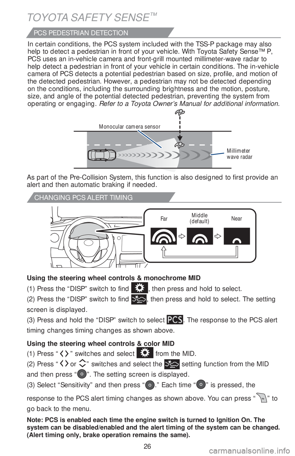 TOYOTA COROLLA 2019 (in English) Owners Manual 26
CHANGING PCS ALERT TIMING
FarMiddle
(default)Near
TOYOTA SAFETY SENSE™
(1) Press “” switches and select from the MID.
(2) Press “
or ” switches and select the setting function from th TOYOTA COROLLA 2019 (in English) Owners Manual 26
CHANGING PCS ALERT TIMING
FarMiddle
(default)Near
TOYOTA SAFETY SENSE™
(1) Press “” switches and select from the MID.
(2) Press “
or ” switches and select the setting function from th