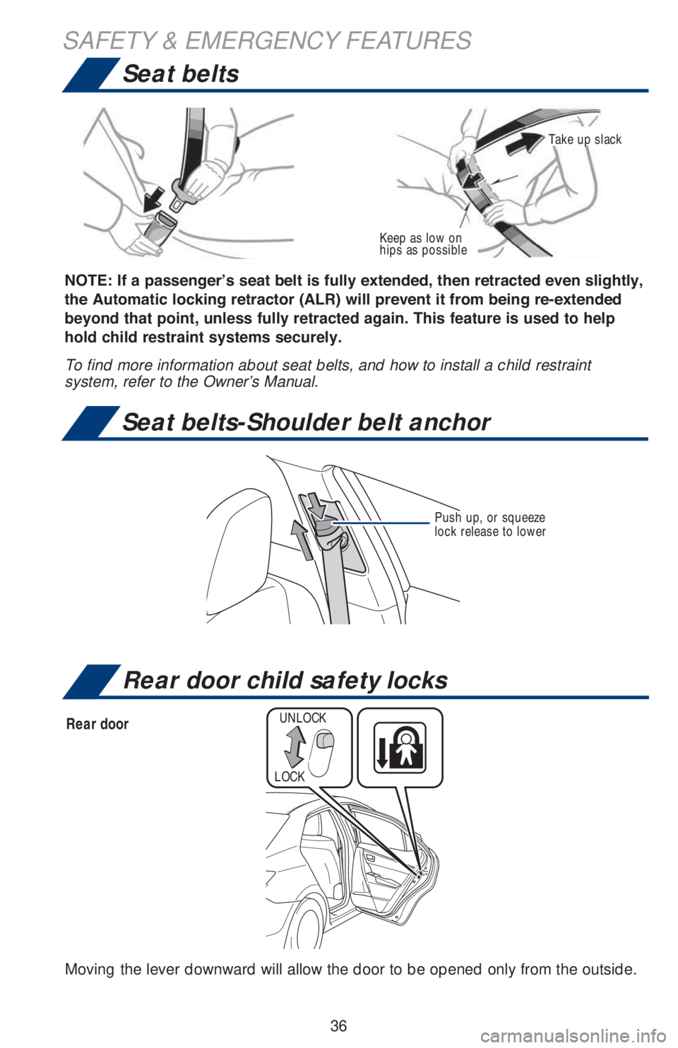 TOYOTA COROLLA 2019   (in English) Owners Guide 36
SAFETY & EMERGENCY FEATURES
Rear door child safety locks
Keep as low on 
hips as possible
Take up slack
�1�2�7�(���,�I��D��S�D�V�V�H�Q�J�H�U�