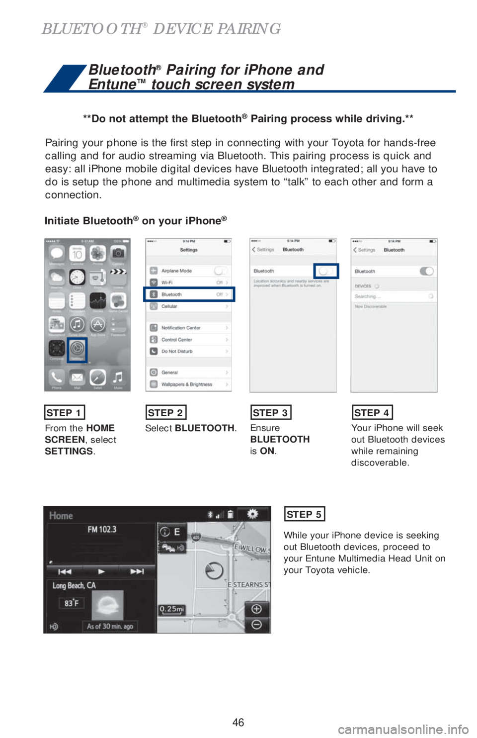 TOYOTA COROLLA 2019 (in English) Service Manual 46
Pairing your phone is the first step in connecting with your Toyota for hands-free
calling and for audio streaming via Bluetooth. This pairing process is quick and
easy: all iPhone mobile digital TOYOTA COROLLA 2019 (in English) Service Manual 46
Pairing your phone is the first step in connecting with your Toyota for hands-free
calling and for audio streaming via Bluetooth. This pairing process is quick and
easy: all iPhone mobile digital