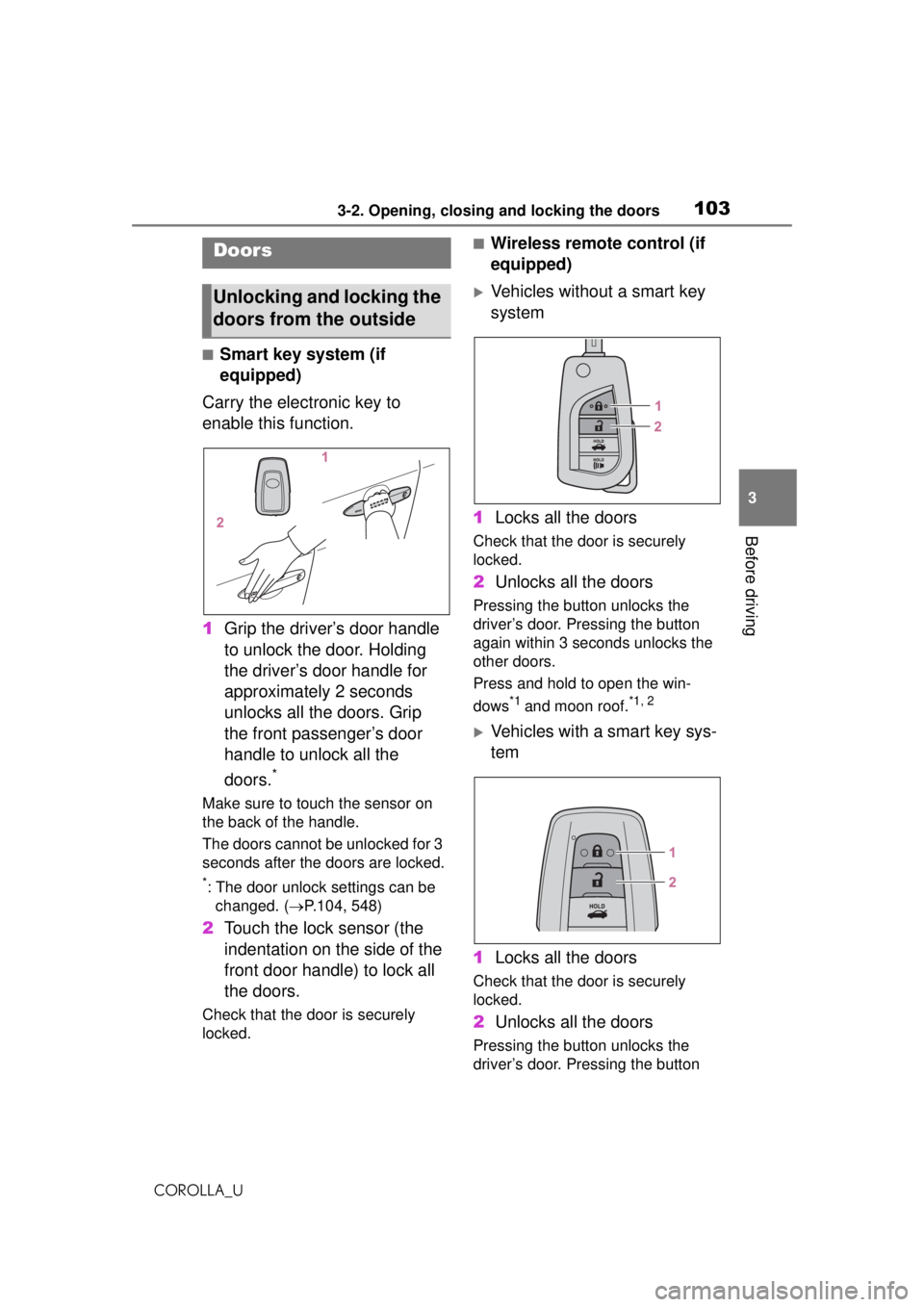 TOYOTA COROLLA 2020 Owners Manual (in English) 1033-2. Opening, closing and locking the doors
COROLLA_U
3
Before driving
3-2.Opening, closing and locking the doors
■Smart key system (if
equipped)
Carry the electronic key to
enable this functio TOYOTA COROLLA 2020 Owners Manual (in English) 1033-2. Opening, closing and locking the doors
COROLLA_U
3
Before driving
3-2.Opening, closing and locking the doors
■Smart key system (if
equipped)
Carry the electronic key to
enable this functio