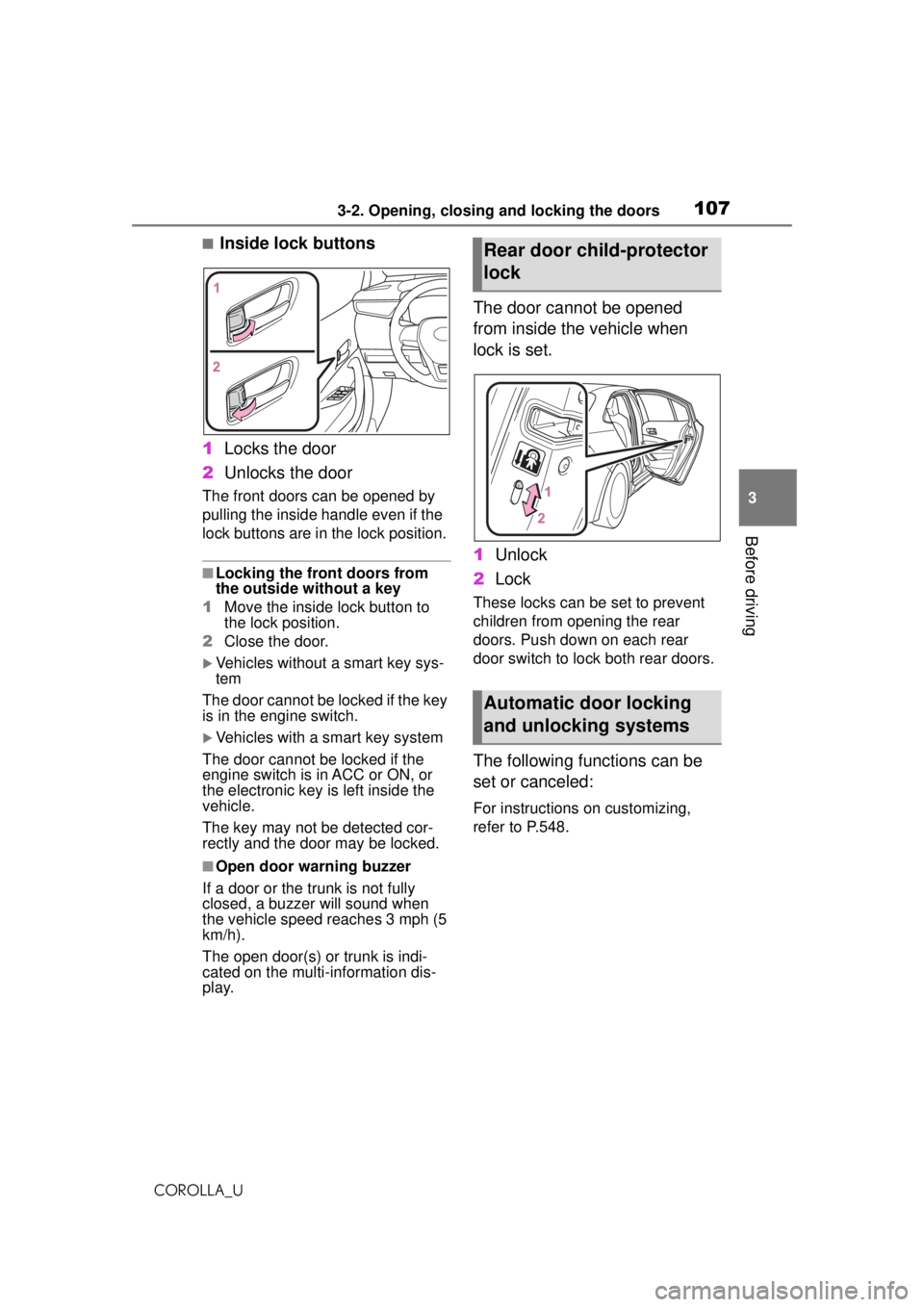 TOYOTA COROLLA 2020 Owners Manual (in English) 1073-2. Opening, closing and locking the doors
COROLLA_U
3
Before driving
■Inside lock buttons
1 Locks the door
2 Unlocks the door
The front doors can be opened by
pulling the inside ha ndle even i TOYOTA COROLLA 2020 Owners Manual (in English) 1073-2. Opening, closing and locking the doors
COROLLA_U
3
Before driving
■Inside lock buttons
1 Locks the door
2 Unlocks the door
The front doors can be opened by
pulling the inside ha ndle even i
