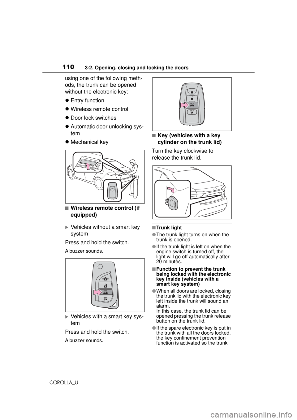 TOYOTA COROLLA 2020 Owners Manual (in English) 1103-2. Opening, closing and locking the doors
COROLLA_U
using one of the following meth-
ods, the trunk can be opened
without the electronic key:
Entry function
Wireless remote control
Do TOYOTA COROLLA 2020 Owners Manual (in English) 1103-2. Opening, closing and locking the doors
COROLLA_U
using one of the following meth-
ods, the trunk can be opened
without the electronic key:
Entry function
Wireless remote control
Do