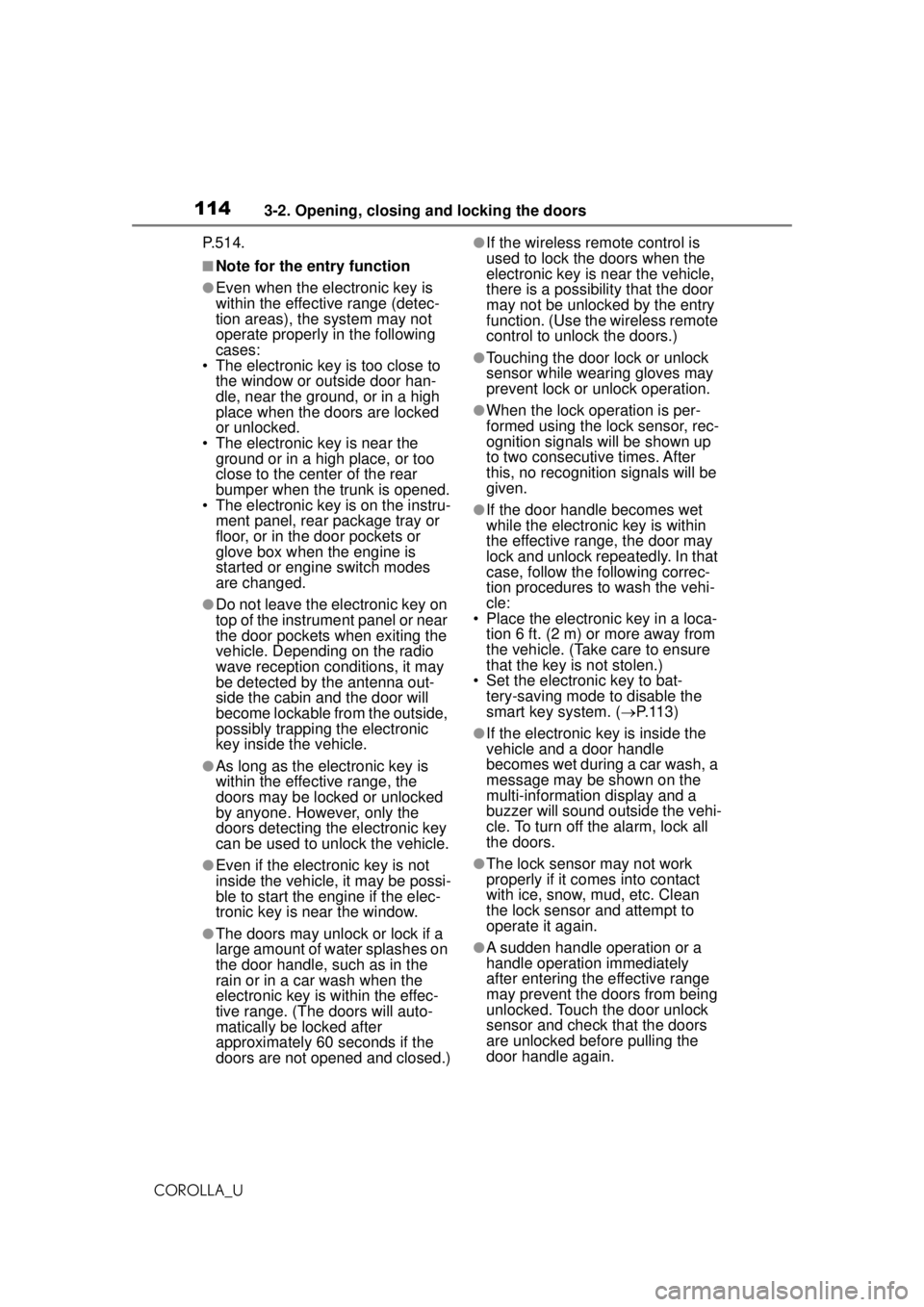 TOYOTA COROLLA 2020 Owners Manual (in English) 1143-2. Opening, closing and locking the doors
COROLLA_UP.514.
■Note for the entry function
●Even when the electronic key is
within the effective range (detec-
tion areas), the system may not
op TOYOTA COROLLA 2020 Owners Manual (in English) 1143-2. Opening, closing and locking the doors
COROLLA_UP.514.
■Note for the entry function
●Even when the electronic key is
within the effective range (detec-
tion areas), the system may not
op