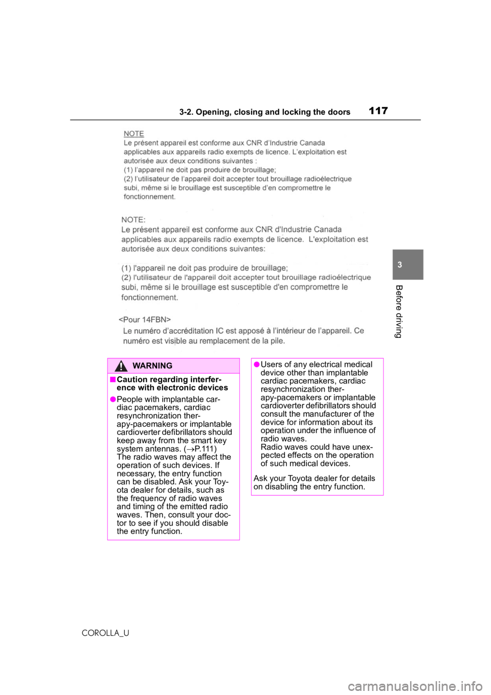TOYOTA COROLLA 2020 Owners Manual (in English) 1173-2. Opening, closing and locking the doors
COROLLA_U
3
Before driving
WARNING
■Caution regarding interfer-
ence with electronic devices
●People with implantable car-
diac pacemakers, cardiac
TOYOTA COROLLA 2020 Owners Manual (in English) 1173-2. Opening, closing and locking the doors
COROLLA_U
3
Before driving
WARNING
■Caution regarding interfer-
ence with electronic devices
●People with implantable car-
diac pacemakers, cardiac