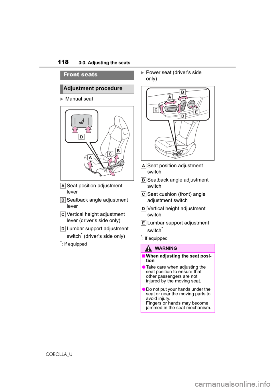 TOYOTA COROLLA 2020 Owners Manual (in English) 1183-3. Adjusting the seats
COROLLA_U
3-3.Adjusting the seats
Manual seatSeat position adjustment
lever
Seatback angle adjustment
lever
Vertical height adjustment
lever (driver’s side only)
Lu TOYOTA COROLLA 2020 Owners Manual (in English) 1183-3. Adjusting the seats
COROLLA_U
3-3.Adjusting the seats
Manual seatSeat position adjustment
lever
Seatback angle adjustment
lever
Vertical height adjustment
lever (driver’s side only)
Lu