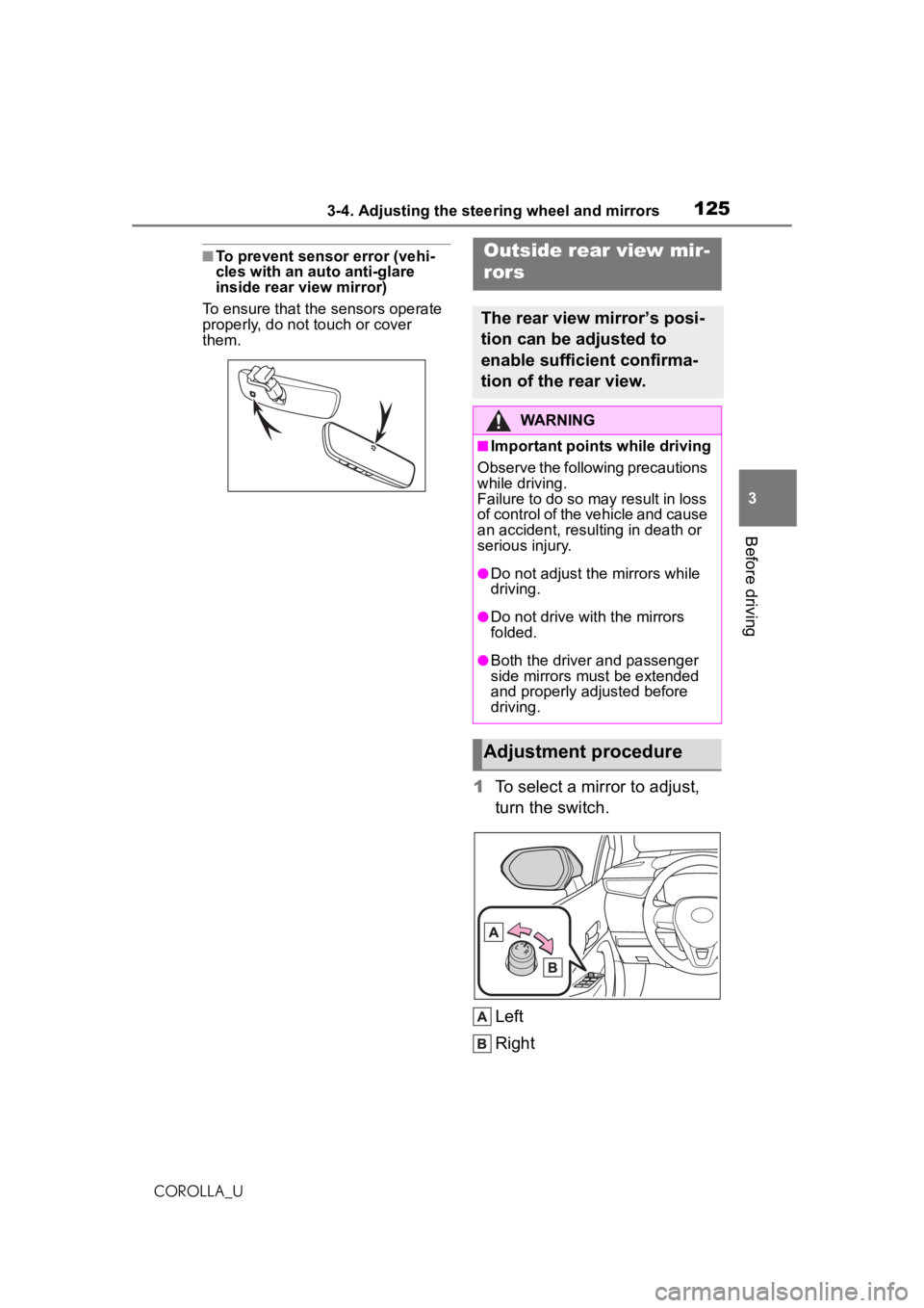 TOYOTA COROLLA 2020 Owners Manual (in English) 1253-4. Adjusting the steering wheel and mirrors
COROLLA_U
3
Before driving
■To prevent sensor error (vehi-
cles with an auto anti-glare
inside rear view mirror)
To ensure that the sensors operate TOYOTA COROLLA 2020 Owners Manual (in English) 1253-4. Adjusting the steering wheel and mirrors
COROLLA_U
3
Before driving
■To prevent sensor error (vehi-
cles with an auto anti-glare
inside rear view mirror)
To ensure that the sensors operate