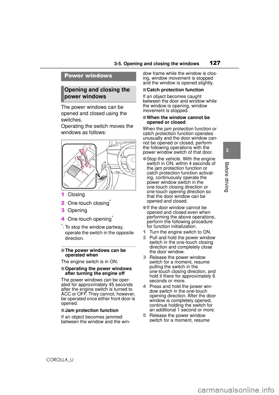 TOYOTA COROLLA 2020 Owners Manual (in English) 1273-5. Opening and closing the windows
COROLLA_U
3
Before driving
3-5.Opening and closing the windows
The power windows can be
opened and closed using the
switches.
Operating the switch moves the
TOYOTA COROLLA 2020 Owners Manual (in English) 1273-5. Opening and closing the windows
COROLLA_U
3
Before driving
3-5.Opening and closing the windows
The power windows can be
opened and closed using the
switches.
Operating the switch moves the