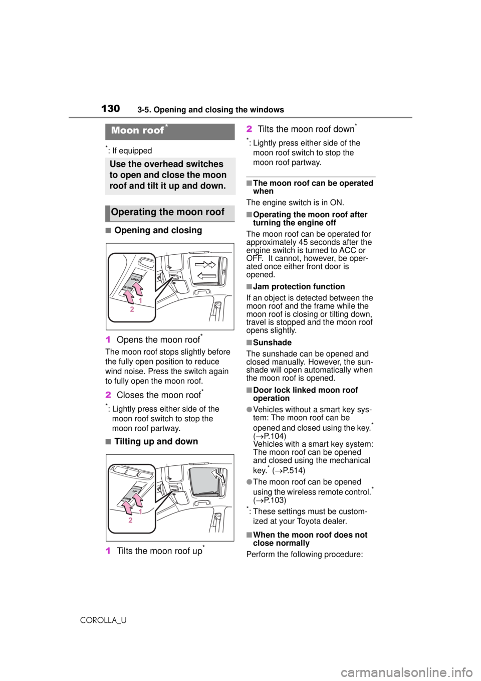 TOYOTA COROLLA 2020 Owners Manual (in English) 1303-5. Opening and closing the windows
COROLLA_U
*: If equipped
■Opening and closing
1 Opens the moon roof
*
The moon roof stops slightly before
the fully open position to reduce
wind noise. Pres TOYOTA COROLLA 2020 Owners Manual (in English) 1303-5. Opening and closing the windows
COROLLA_U
*: If equipped
■Opening and closing
1 Opens the moon roof
*
The moon roof stops slightly before
the fully open position to reduce
wind noise. Pres