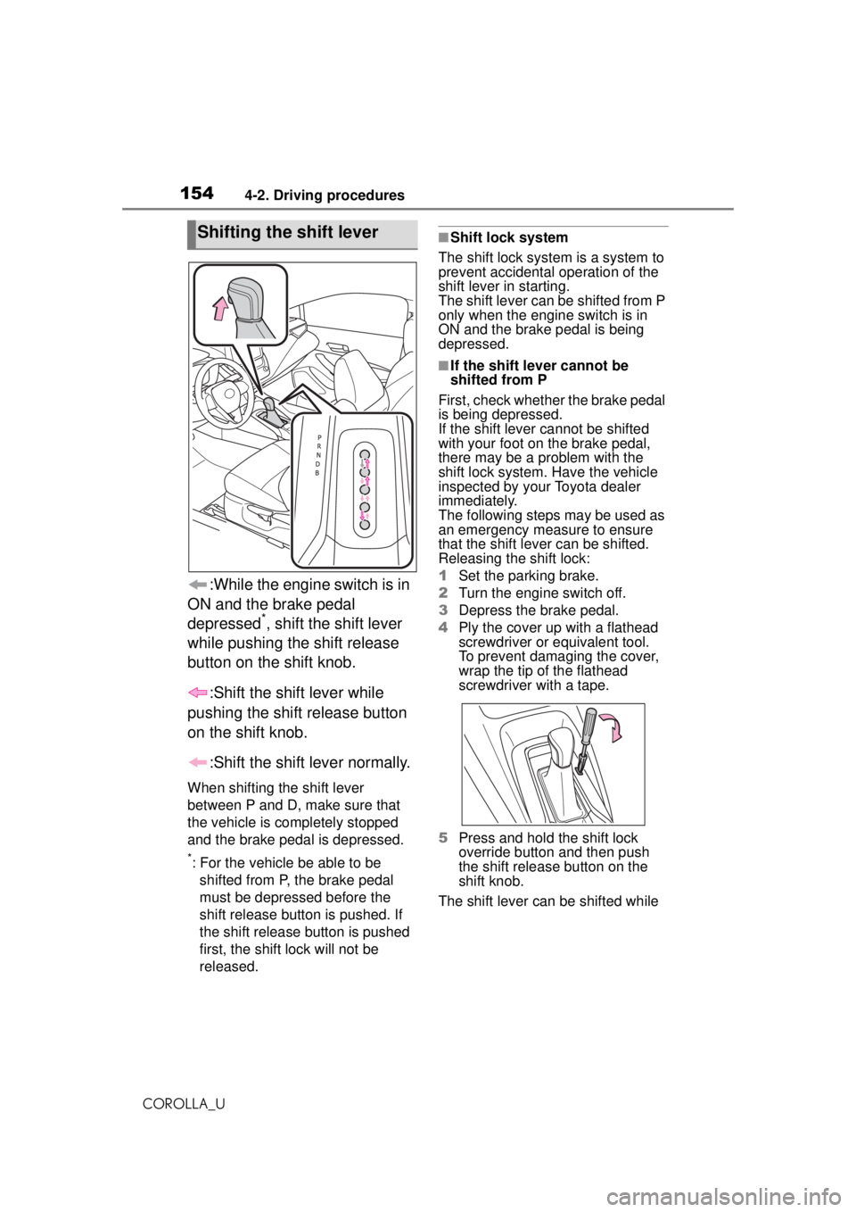TOYOTA COROLLA 2020 (in English) Owners Manual 1544-2. Driving procedures
COROLLA_U
:While the engine switch is in
ON and the brake pedal
depressed
*, shift the shift lever
while pushing the shift release
button on the shift knob.
:Shift the s TOYOTA COROLLA 2020 (in English) Owners Manual 1544-2. Driving procedures
COROLLA_U
:While the engine switch is in
ON and the brake pedal
depressed
*, shift the shift lever
while pushing the shift release
button on the shift knob.
:Shift the s