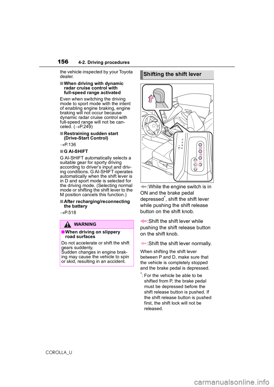 TOYOTA COROLLA 2020  Owners Manual (in English) 1564-2. Driving procedures
COROLLA_Uthe vehicle inspected by your Toyota 
dealer.
■When driving with dynamic 
radar cruise control with 
full-speed range activated
Even when switching the driving 
m