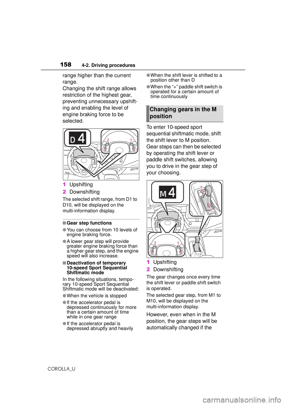 TOYOTA COROLLA 2020  Owners Manual (in English) 1584-2. Driving procedures
COROLLA_U
range higher than the current 
range. 
Changing the shift range allows 
restriction of the highest gear, 
preventing unnecessary upshift-
ing and enabling the leve