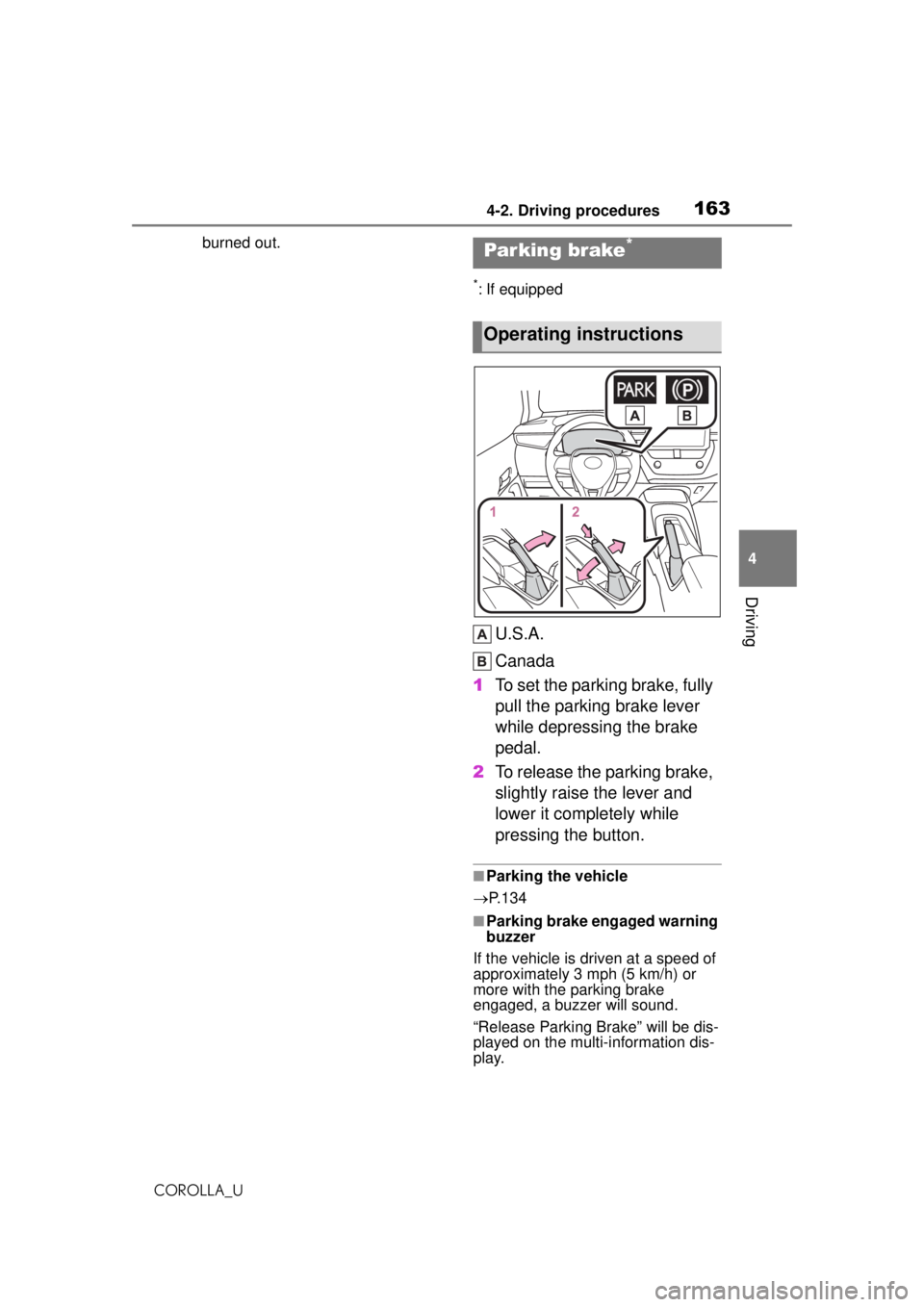 TOYOTA COROLLA 2020  Owners Manual (in English) 1634-2. Driving procedures
COROLLA_U
4
Driving
burned out.
*: If equipped
U.S.A.
Canada
1 To set the parking brake, fully 
pull the parking brake lever 
while depressing the brake 
pedal.
2 To release