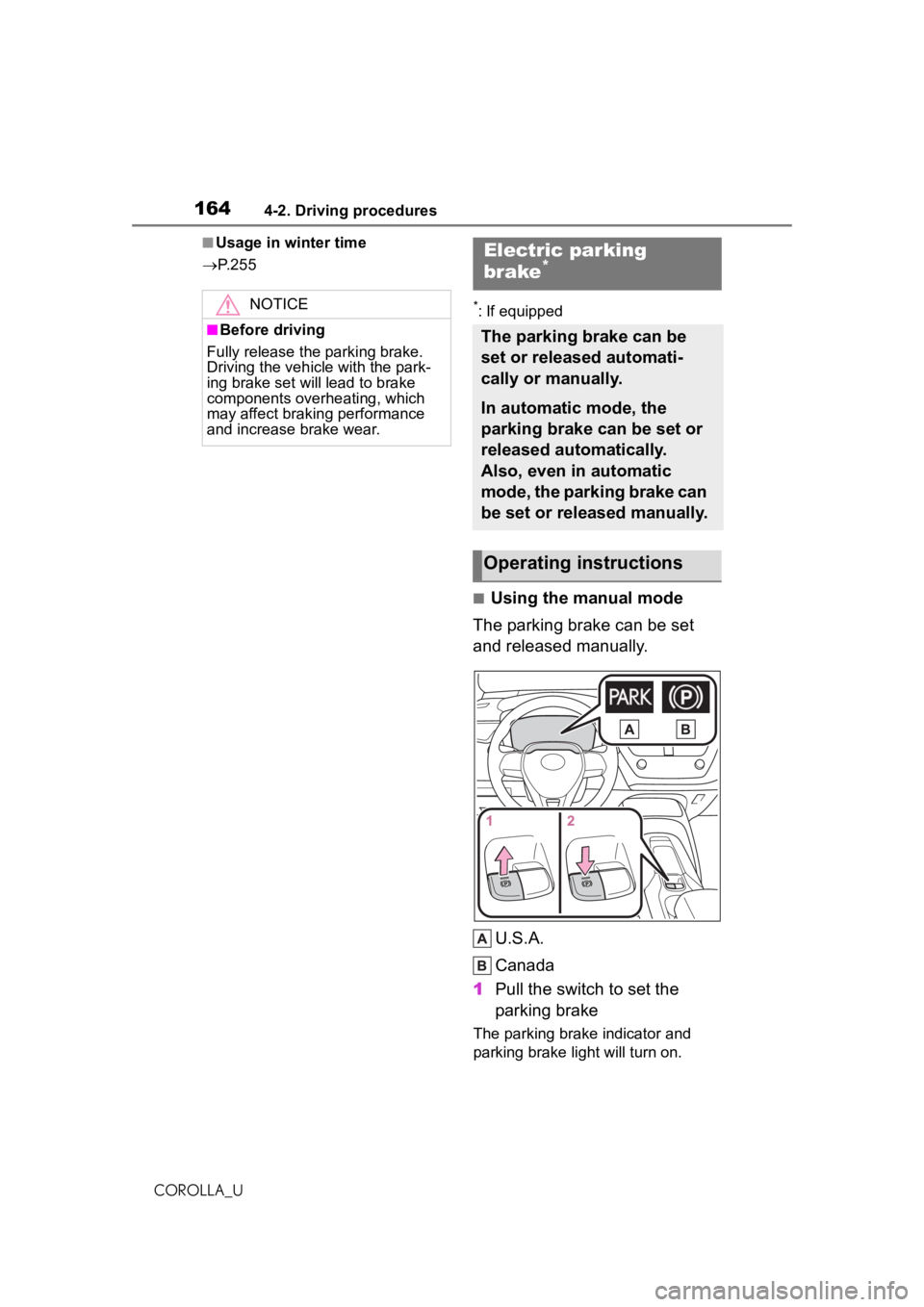 TOYOTA COROLLA 2020  Owners Manual (in English) 1644-2. Driving procedures
COROLLA_U
■Usage in winter time
 P. 2 5 5
*: If equipped
■Using the manual mode
The parking brake can be set 
and released manually.
U.S.A.
Canada
1 Pull the switch t