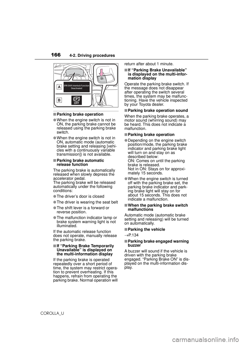 TOYOTA COROLLA 2020  Owners Manual (in English) 1664-2. Driving procedures
COROLLA_U
■Parking brake operation
●When the engine switch is not in 
ON, the parking brake cannot be 
released using the parking brake 
switch.
●When the engine switc