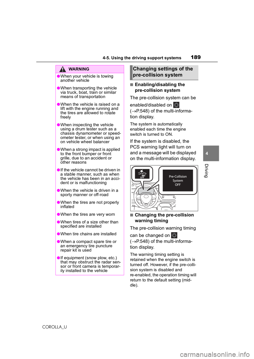 TOYOTA COROLLA 2020  Owners Manual (in English) 1894-5. Using the driving support systems
COROLLA_U
4
Driving
■Enabling/disabling the 
pre-collision system
The pre-collision system can be 
enabled/disabled on   
( P.548) of the multi-informa-
