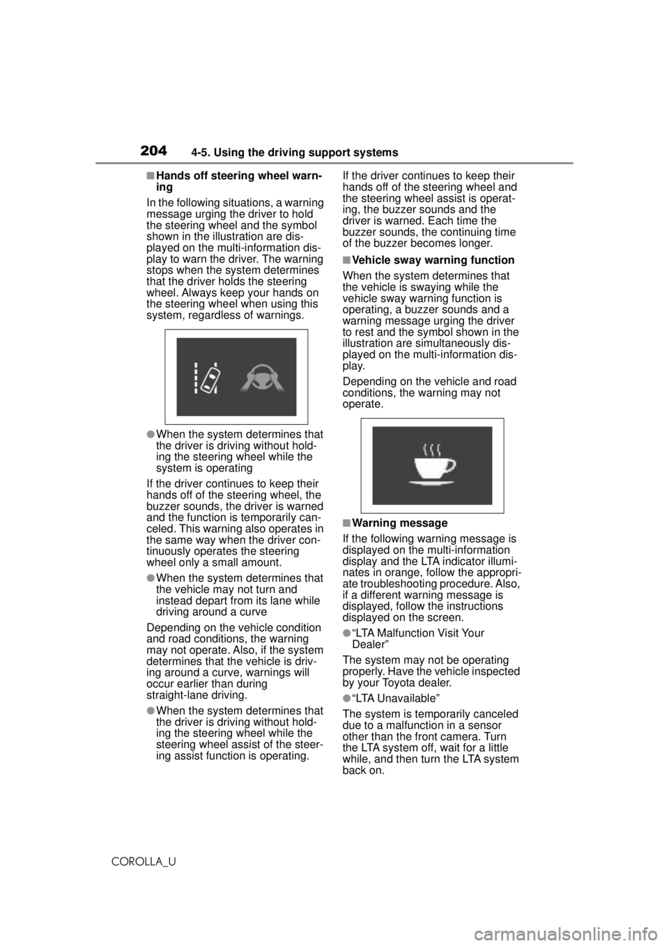 TOYOTA COROLLA 2020 (in English) User Guide 2044-5. Using the driving support systems
COROLLA_U
■Hands off steering wheel warn-
ing
In the following si tuations, a warning
message urging the driver to hold
the steering wheel and the symbol TOYOTA COROLLA 2020 (in English) User Guide 2044-5. Using the driving support systems
COROLLA_U
■Hands off steering wheel warn-
ing
In the following si tuations, a warning
message urging the driver to hold
the steering wheel and the symbol