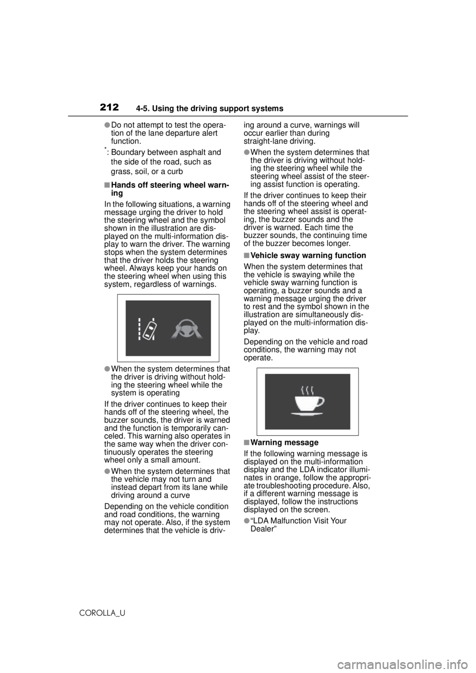 TOYOTA COROLLA 2020 Owners Manual (in English) 2124-5. Using the driving support systems
COROLLA_U
●Do not attempt to test the opera-
tion of the lane departure alert
function.
*: Boundary between asphalt and the side of the road, such as
gras TOYOTA COROLLA 2020 Owners Manual (in English) 2124-5. Using the driving support systems
COROLLA_U
●Do not attempt to test the opera-
tion of the lane departure alert
function.
*: Boundary between asphalt and the side of the road, such as
gras