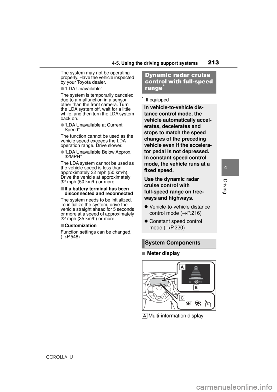 TOYOTA COROLLA 2020 (in English) User Guide 2134-5. Using the driving support systems
COROLLA_U
4
Driving
The system may not be operating
properly. Have the vehicle inspected
by your Toyota dealer.
●“LDA Unavailable”
The system is tempo TOYOTA COROLLA 2020 (in English) User Guide 2134-5. Using the driving support systems
COROLLA_U
4
Driving
The system may not be operating
properly. Have the vehicle inspected
by your Toyota dealer.
●“LDA Unavailable”
The system is tempo