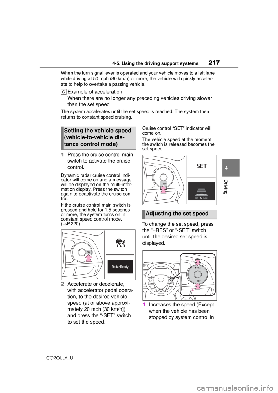 TOYOTA COROLLA 2020 Owners Manual (in English) 2174-5. Using the driving support systems
COROLLA_U
4
Driving
When the turn signal lever is operated and your vehicle moves to a left lane
while driving at 50 mph (8 0 km/h) or more, the vehicle will TOYOTA COROLLA 2020 Owners Manual (in English) 2174-5. Using the driving support systems
COROLLA_U
4
Driving
When the turn signal lever is operated and your vehicle moves to a left lane
while driving at 50 mph (8 0 km/h) or more, the vehicle will