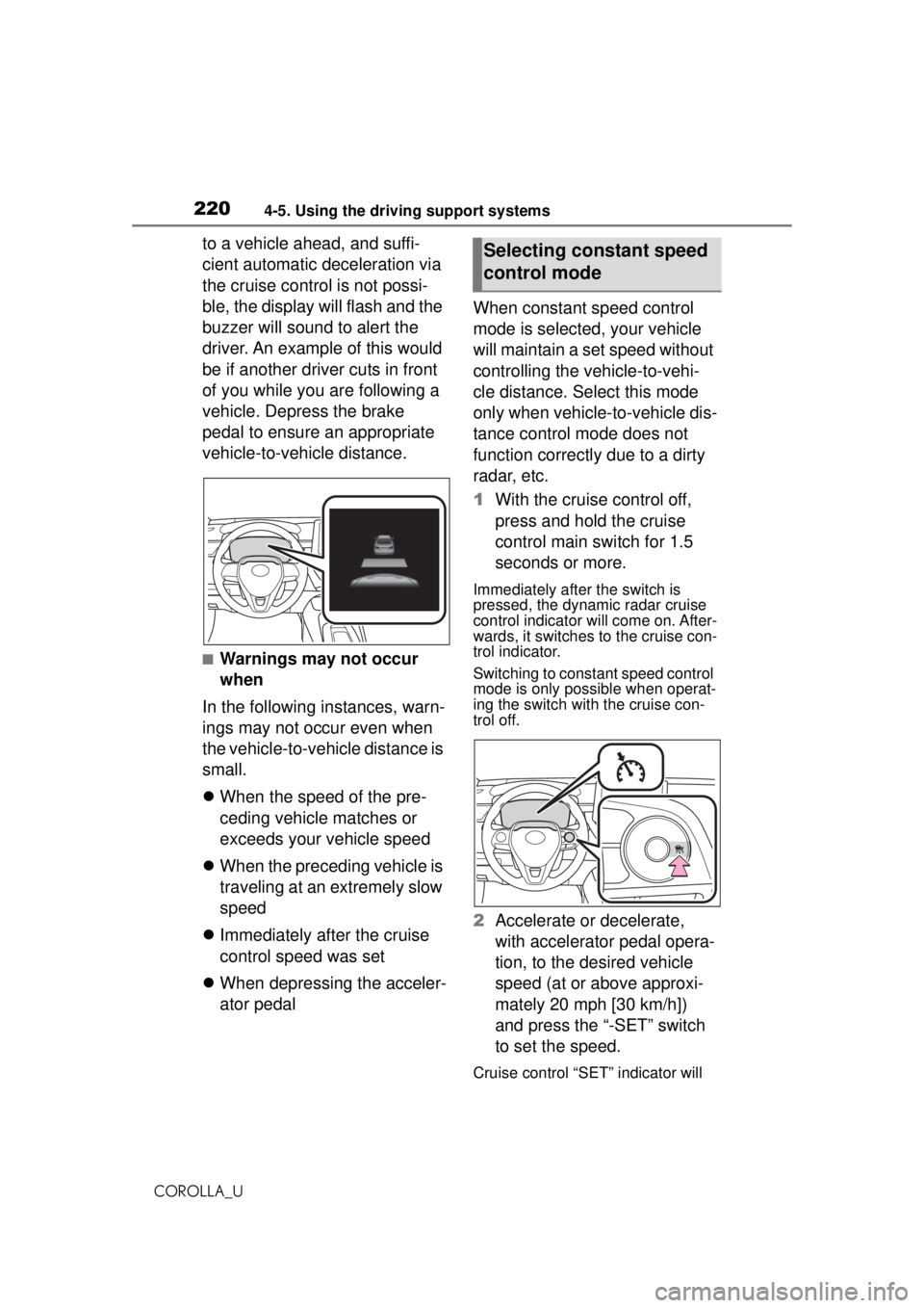 TOYOTA COROLLA 2020 Owners Manual (in English) 2204-5. Using the driving support systems
COROLLA_U
to a vehicle ahead, and suffi-
cient automatic deceleration via
the cruise control is not possi-
ble, the display will flash and the
buzzer will s TOYOTA COROLLA 2020 Owners Manual (in English) 2204-5. Using the driving support systems
COROLLA_U
to a vehicle ahead, and suffi-
cient automatic deceleration via
the cruise control is not possi-
ble, the display will flash and the
buzzer will s