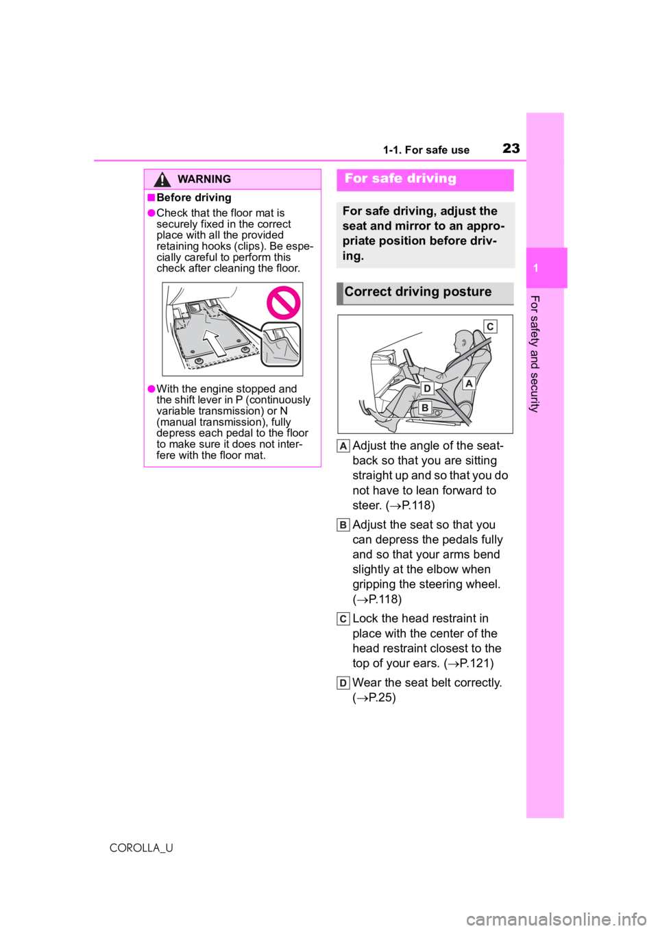 TOYOTA COROLLA 2020  Owners Manual (in English) 231-1. For safe use
COROLLA_U
1
For safety and security
Adjust the angle of the seat-
back so that you are sitting 
straight up and so that you do 
not have to lean forward to 
steer. ( P.118)
Adju