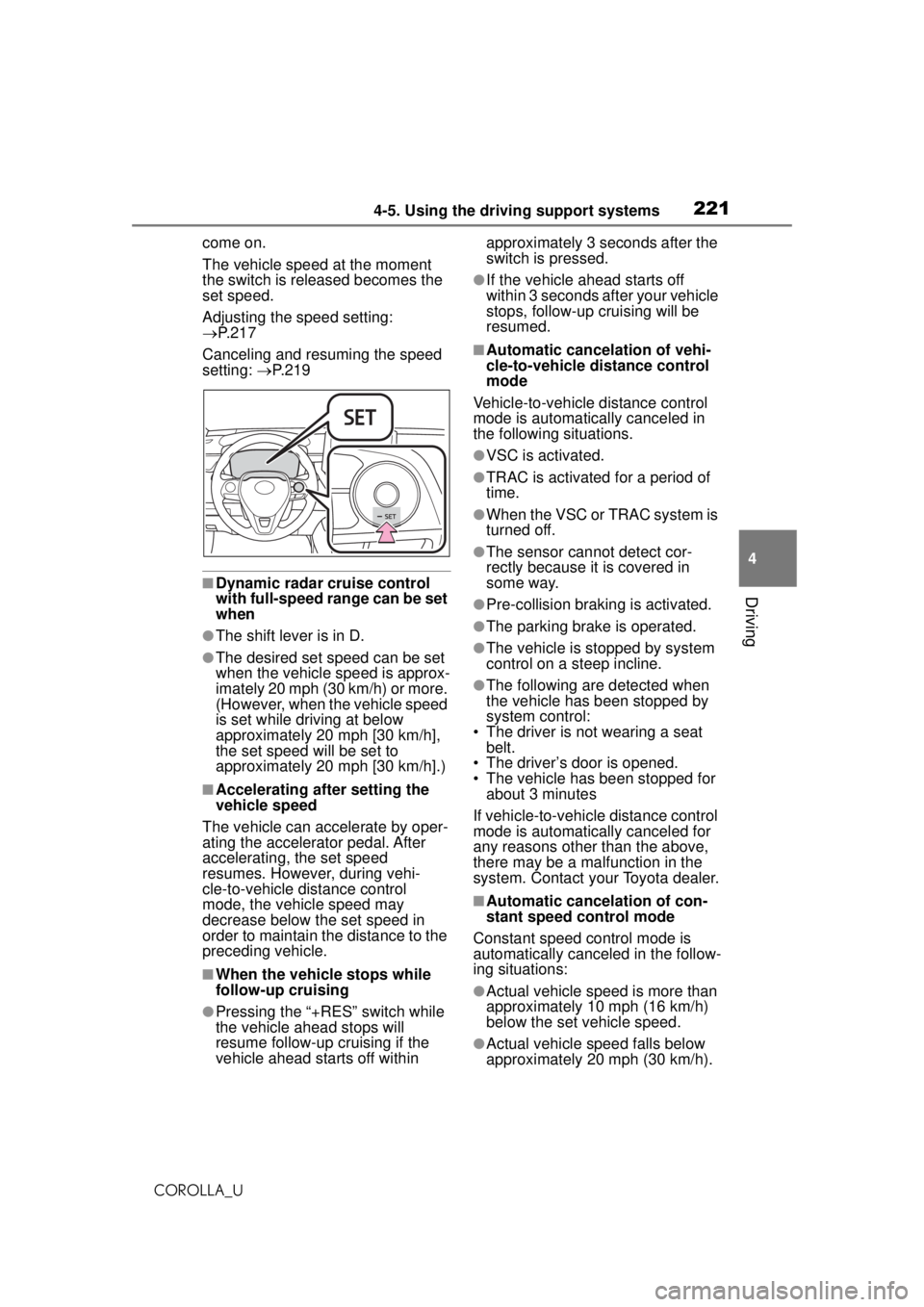 TOYOTA COROLLA 2020 (in English) Owners Manual 2214-5. Using the driving support systems
COROLLA_U
4
Driving
come on.
The vehicle speed at the moment
the switch is released becomes the
set speed.
Adjusting the speed setting:
P. 2 1 7
Cancel TOYOTA COROLLA 2020 (in English) Owners Manual 2214-5. Using the driving support systems
COROLLA_U
4
Driving
come on.
The vehicle speed at the moment
the switch is released becomes the
set speed.
Adjusting the speed setting:
P. 2 1 7
Cancel