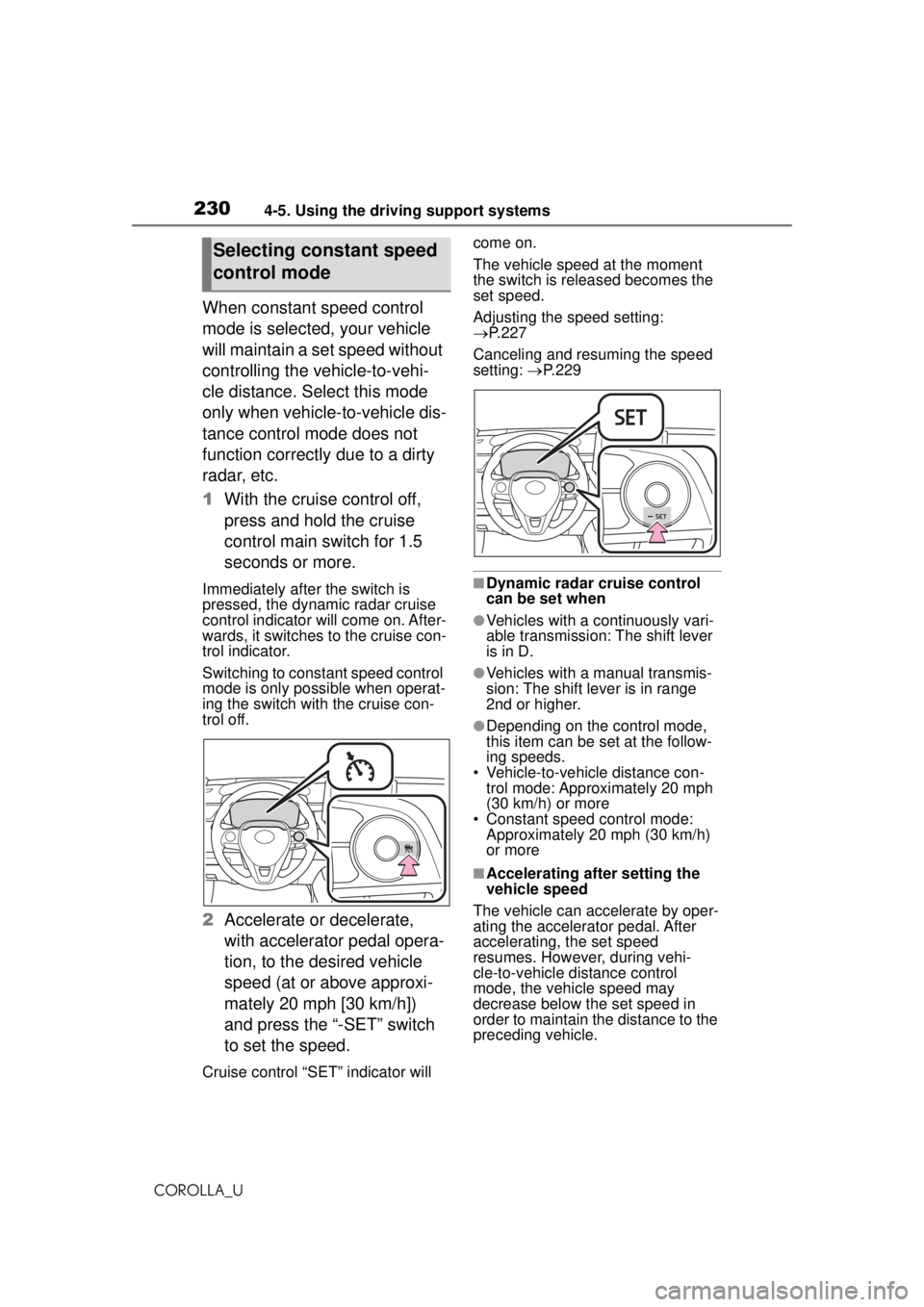 TOYOTA COROLLA 2020 Owners Manual (in English) 2304-5. Using the driving support systems
COROLLA_U
When constant speed control
mode is selected, your vehicle
will maintain a set speed without
controlling the vehicle-to-vehi-
cle distance. Selec TOYOTA COROLLA 2020 Owners Manual (in English) 2304-5. Using the driving support systems
COROLLA_U
When constant speed control
mode is selected, your vehicle
will maintain a set speed without
controlling the vehicle-to-vehi-
cle distance. Selec