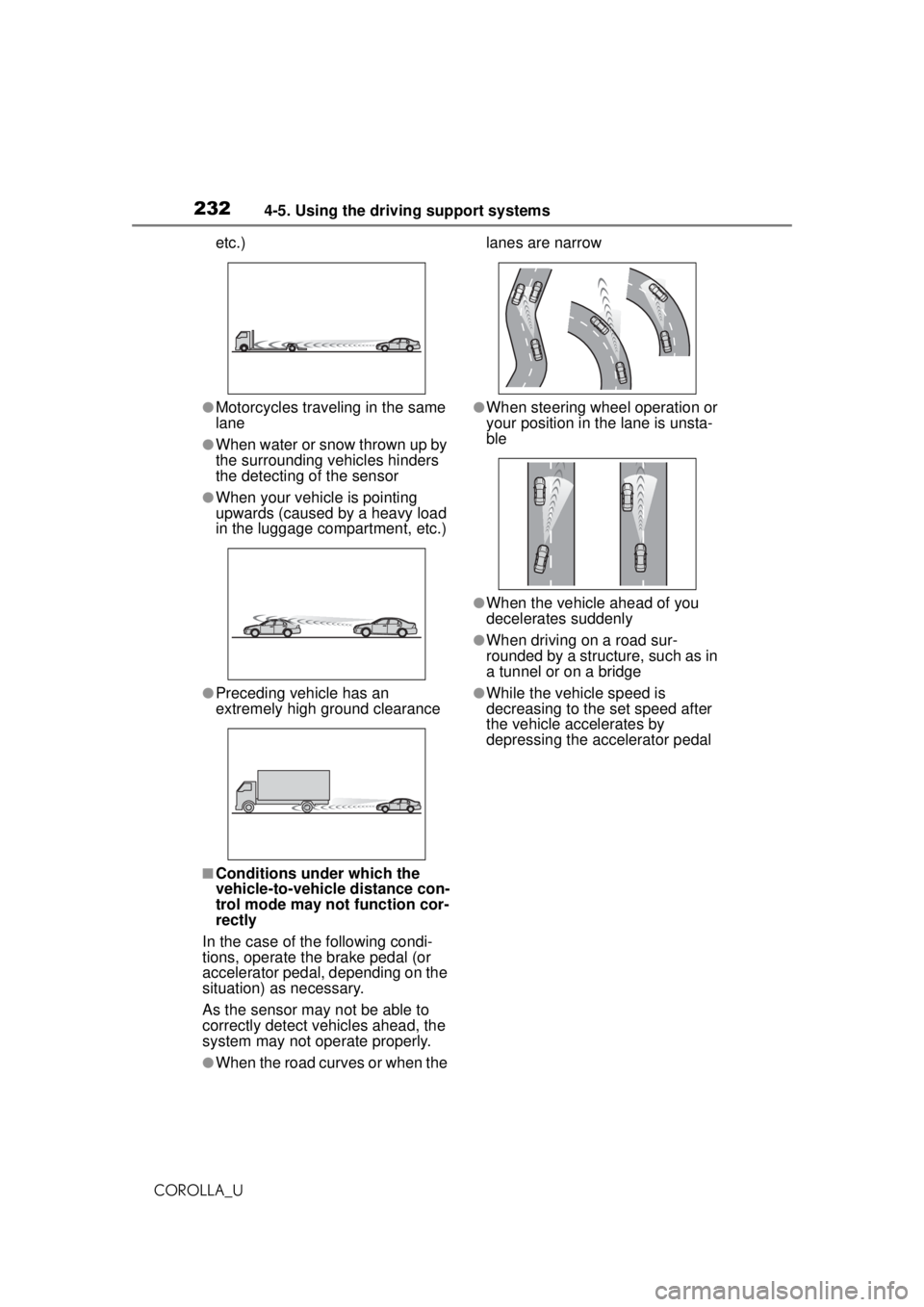 TOYOTA COROLLA 2020 (in English) Owners Manual 2324-5. Using the driving support systems
COROLLA_Uetc.)
●Motorcycles traveling in the same
lane
●When water or snow thrown up by
the surrounding vehicles hinders
the detecting of the sensor
TOYOTA COROLLA 2020 (in English) Owners Manual 2324-5. Using the driving support systems
COROLLA_Uetc.)
●Motorcycles traveling in the same
lane
●When water or snow thrown up by
the surrounding vehicles hinders
the detecting of the sensor