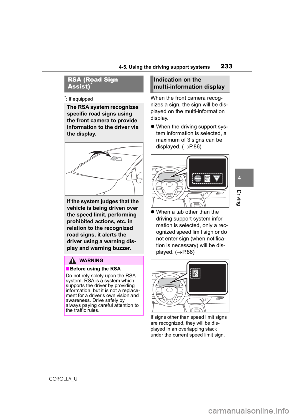 TOYOTA COROLLA 2020  Owners Manual (in English) 2334-5. Using the driving support systems
COROLLA_U
4
Driving
*: If equippedWhen the front camera recog-
nizes a sign, the sign will be dis-
played on the multi-information 
display.
 When the driv