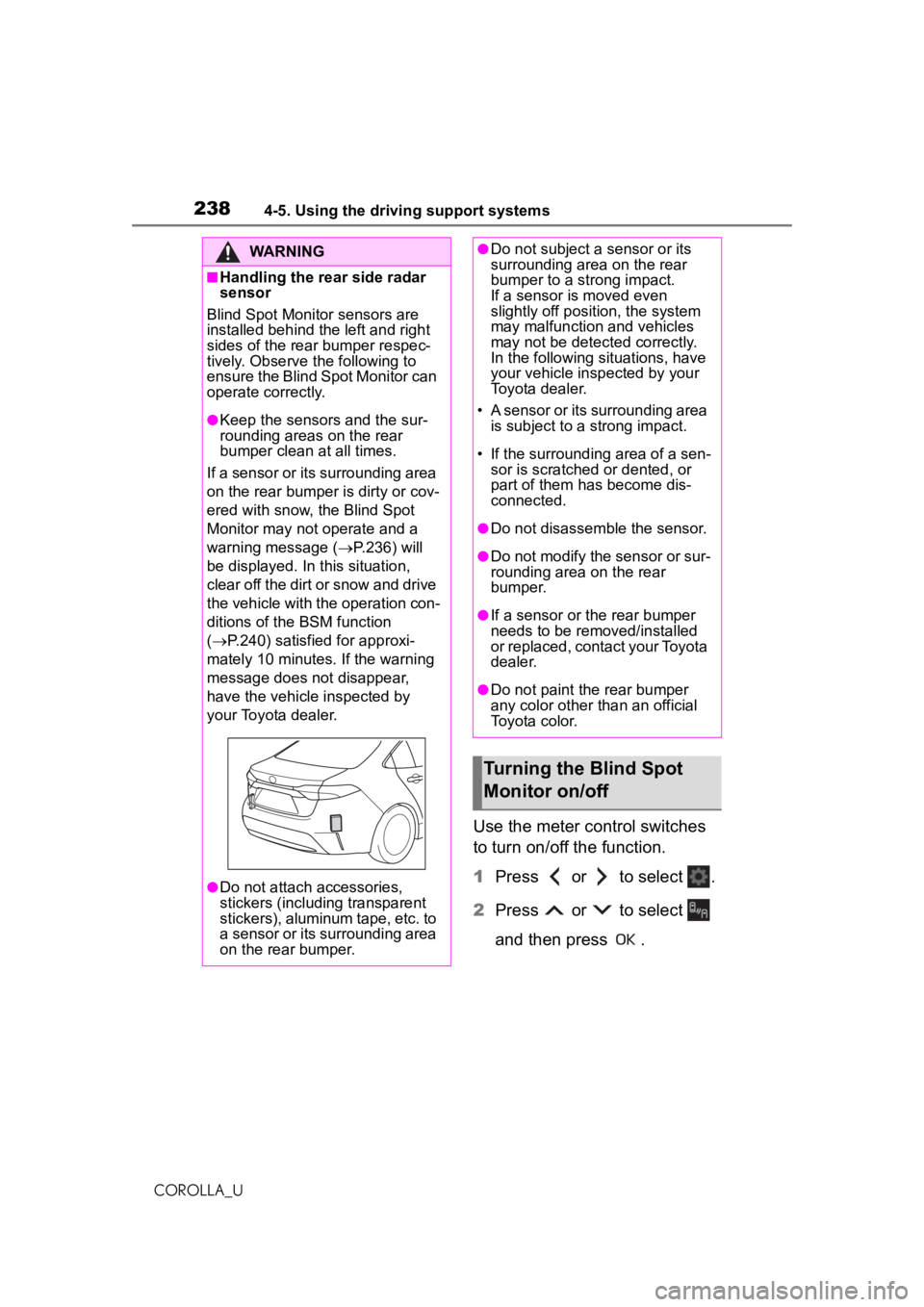 TOYOTA COROLLA 2020  Owners Manual (in English) 2384-5. Using the driving support systems
COROLLA_U
Use the meter control switches 
to turn on/off the function.
1Press  or  to select .
2 Press  or  to select  
and then press  .
WARNING
■Handling 