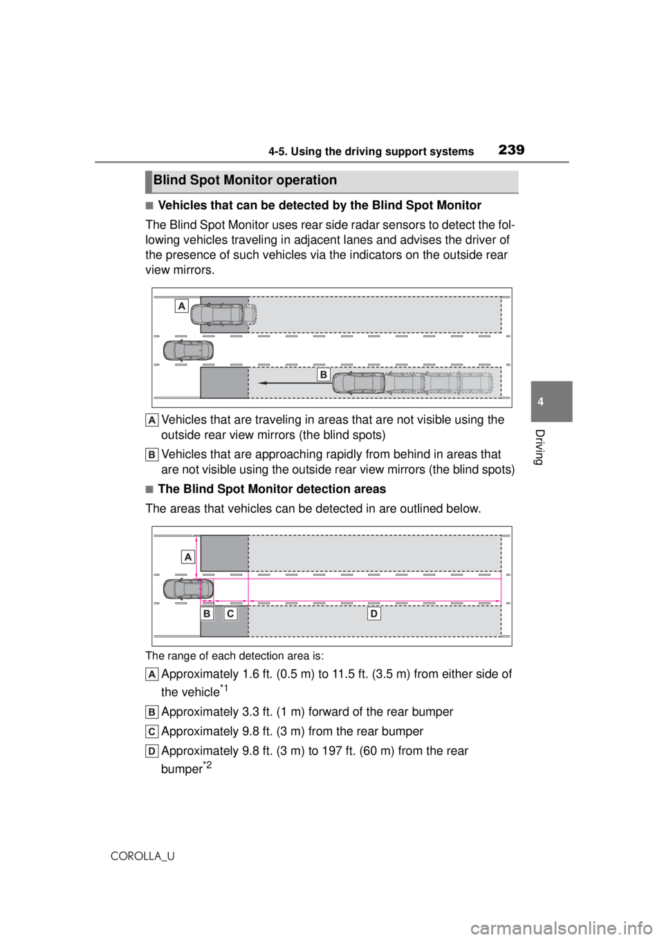 TOYOTA COROLLA 2020  Owners Manual (in English) 2394-5. Using the driving support systems
COROLLA_U
4
Driving
■Vehicles that can be detected by the Blind Spot Monitor
The Blind Spot Monitor uses rear si de radar sensors to detect the fol-
lowing 
