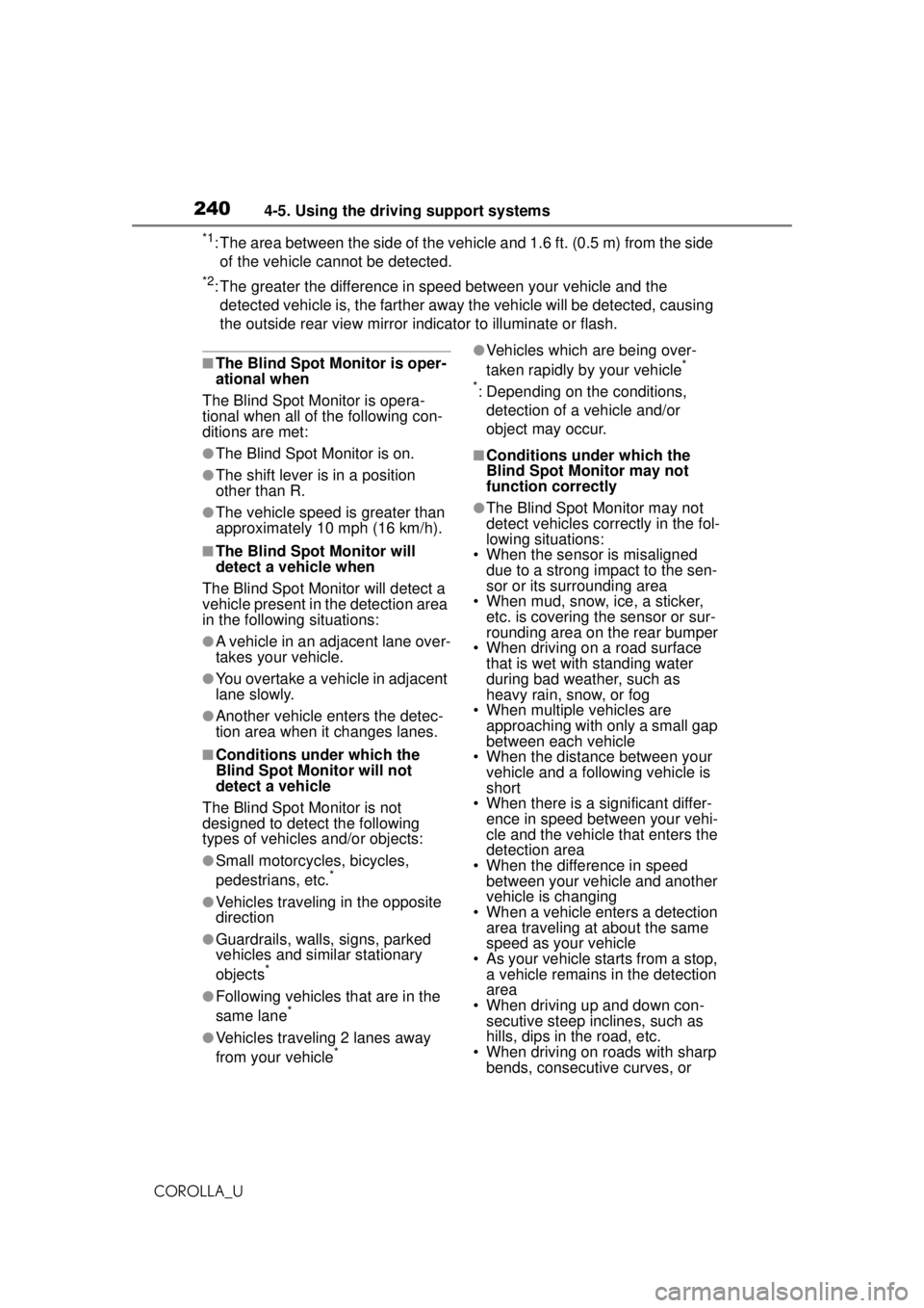 TOYOTA COROLLA 2020  Owners Manual (in English) 2404-5. Using the driving support systems
COROLLA_U
*1: The area between the side of the vehicle and 1.6 ft. (0.5 m) from the side 
of the vehicle cannot be detected.
*2: The greater the difference in