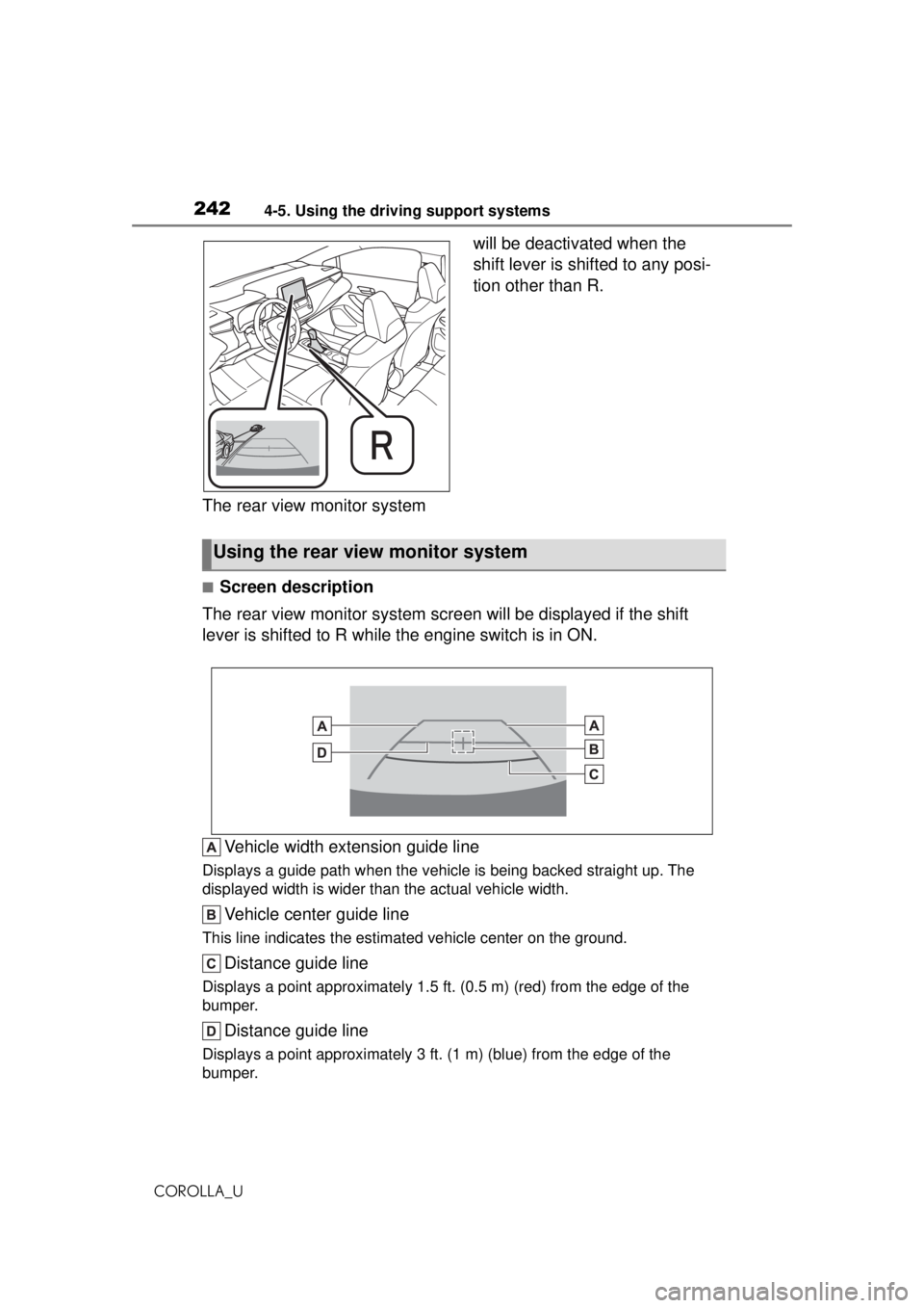 TOYOTA COROLLA 2020  Owners Manual (in English) 2424-5. Using the driving support systems
COROLLA_U
The rear view monitor system will be deactivated when the 
shift lever is shifted to any posi-
tion other than R.
■Screen description
The rear vie