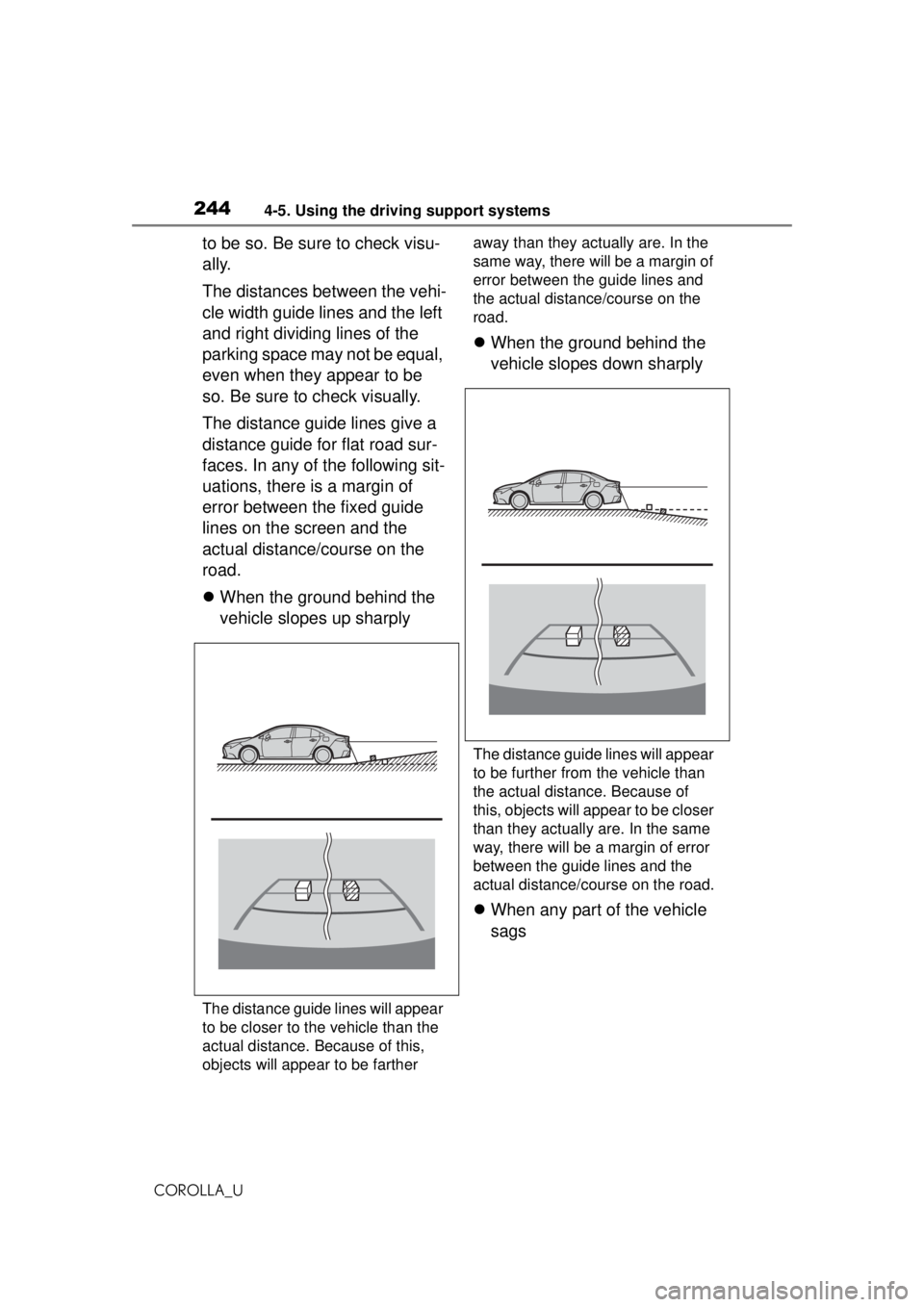 TOYOTA COROLLA 2020  Owners Manual (in English) 2444-5. Using the driving support systems
COROLLA_U
to be so. Be sure to check visu-
ally.
The distances between the vehi-
cle width guide lines and the left 
and right dividing lines of the 
parking 