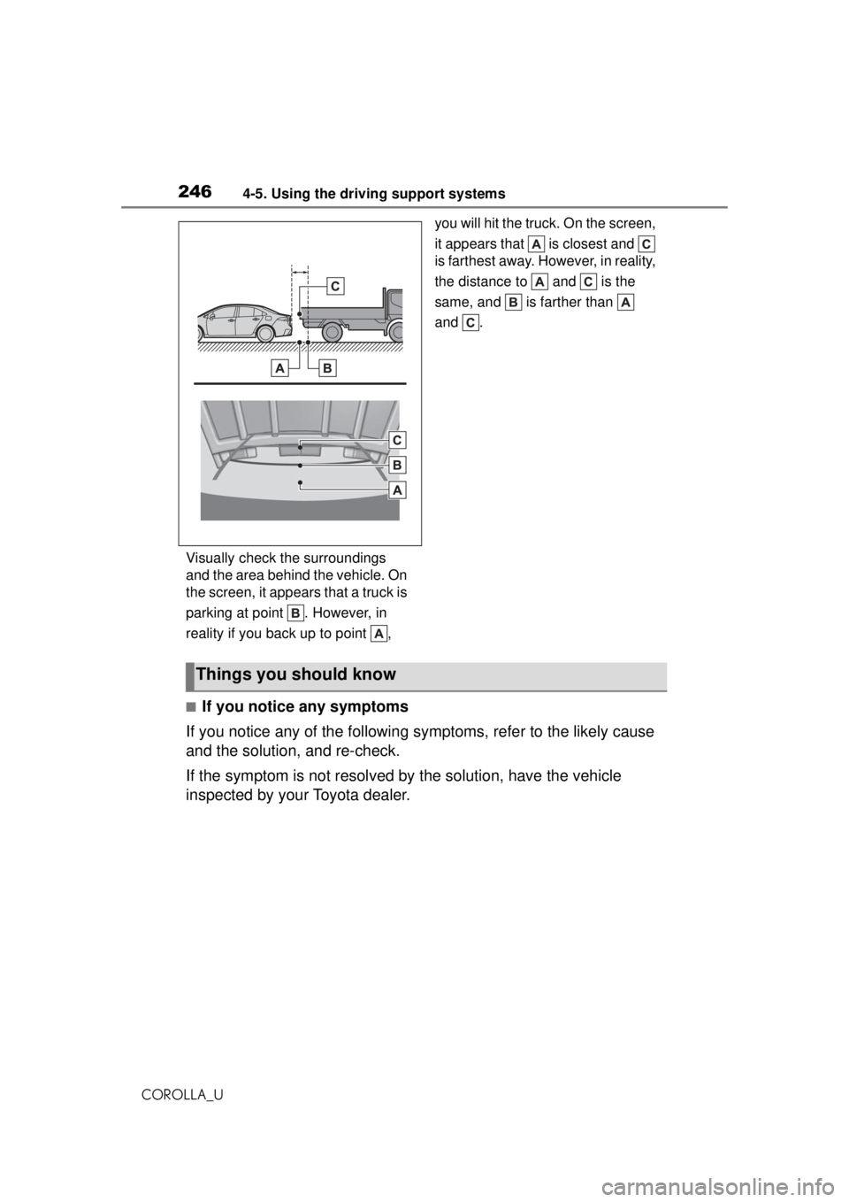 TOYOTA COROLLA 2020  Owners Manual (in English) 2464-5. Using the driving support systems
COROLLA_UVisually check the surroundings 
and the area behind the vehicle. On 
the screen, it appears that a truck is 
parking at point  . However, in 
realit