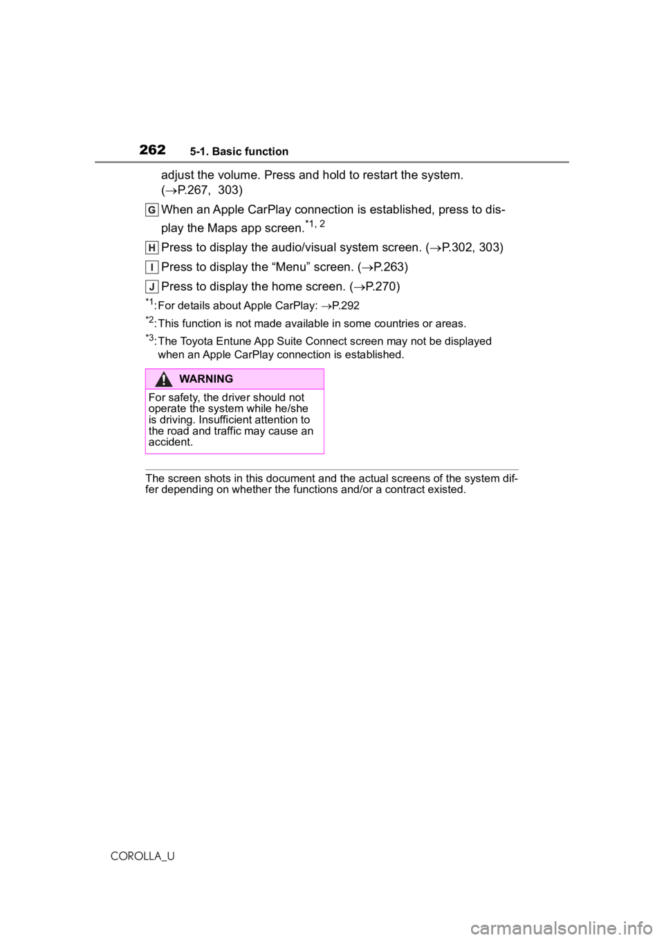 TOYOTA COROLLA 2020  Owners Manual (in English) 2625-1. Basic function
COROLLA_U
adjust the volume. Press and hold to restart the system. 
(P.267,  303)
When an Apple CarPlay connection is  established, press to dis-
play the Maps app screen.
*1