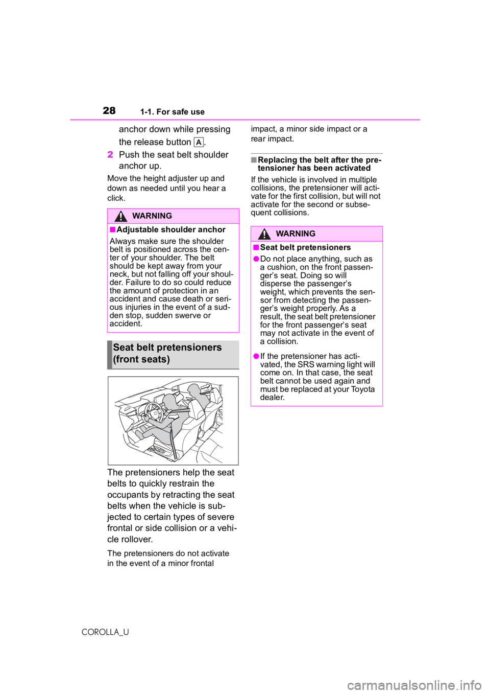 TOYOTA COROLLA 2020   (in English) Owners Manual 281-1. For safe use
COROLLA_U
anchor down while pressing 
the release button  .
2 Push the seat belt shoulder 
anchor up.
Move the height adjuster up and 
down as needed until you hear a 
click.
The p