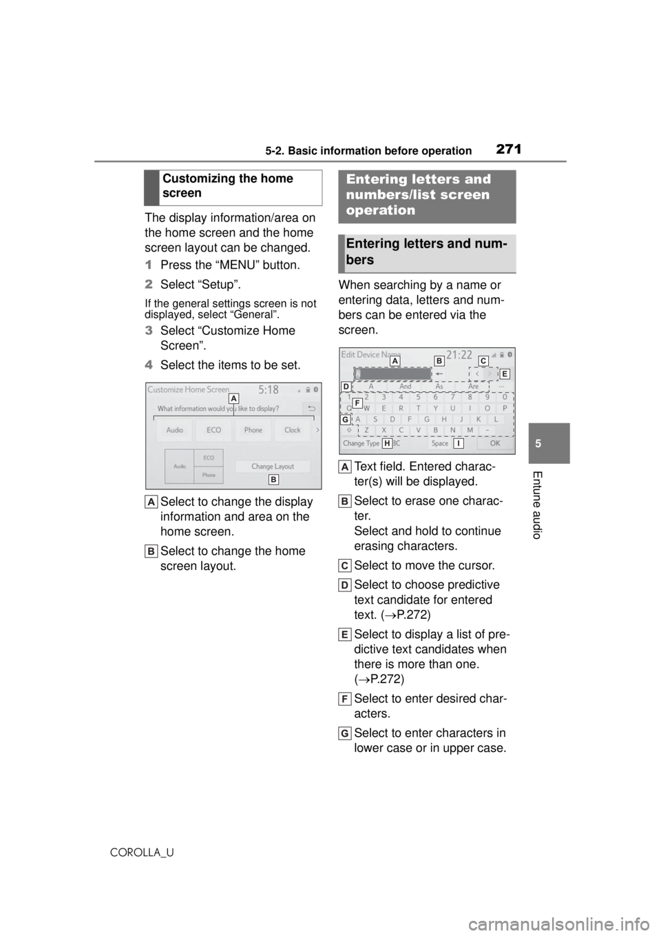TOYOTA COROLLA 2020 Owners Manual (in English) 2715-2. Basic information before operation
COROLLA_U
5
Entune audio
The display information/area on
the home screen and the home
screen layout can be changed.
1 Press the “MENU” button.
2 Select TOYOTA COROLLA 2020 Owners Manual (in English) 2715-2. Basic information before operation
COROLLA_U
5
Entune audio
The display information/area on
the home screen and the home
screen layout can be changed.
1 Press the “MENU” button.
2 Select