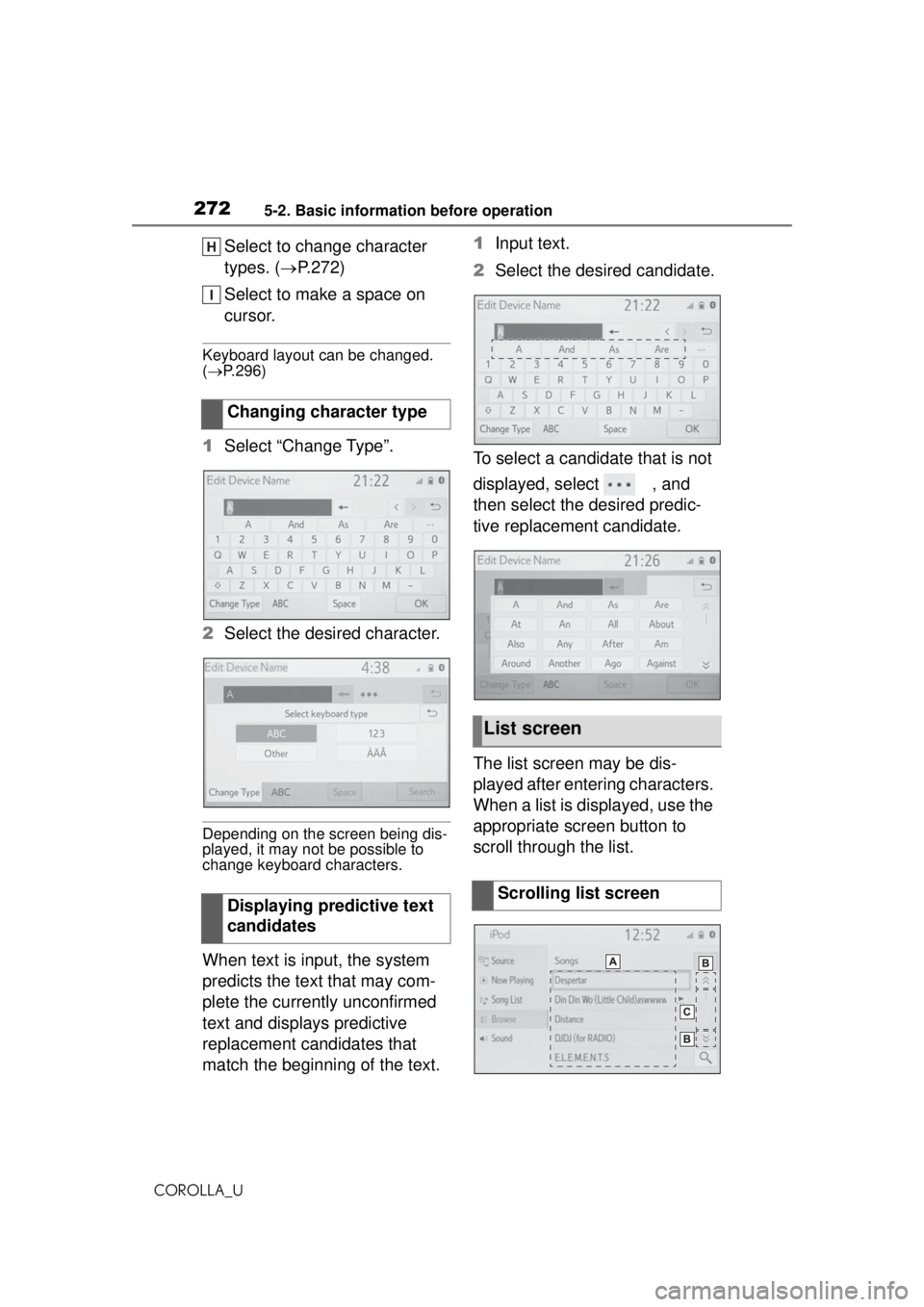 TOYOTA COROLLA 2020 Owners Manual (in English) 2725-2. Basic information before operation
COROLLA_U
Select to change character
types. (P.272)
Select to make a space on
cursor.
Keyboard layout can be changed.
( P.296)
1 Select “Change T TOYOTA COROLLA 2020 Owners Manual (in English) 2725-2. Basic information before operation
COROLLA_U
Select to change character
types. (P.272)
Select to make a space on
cursor.
Keyboard layout can be changed.
( P.296)
1 Select “Change T
