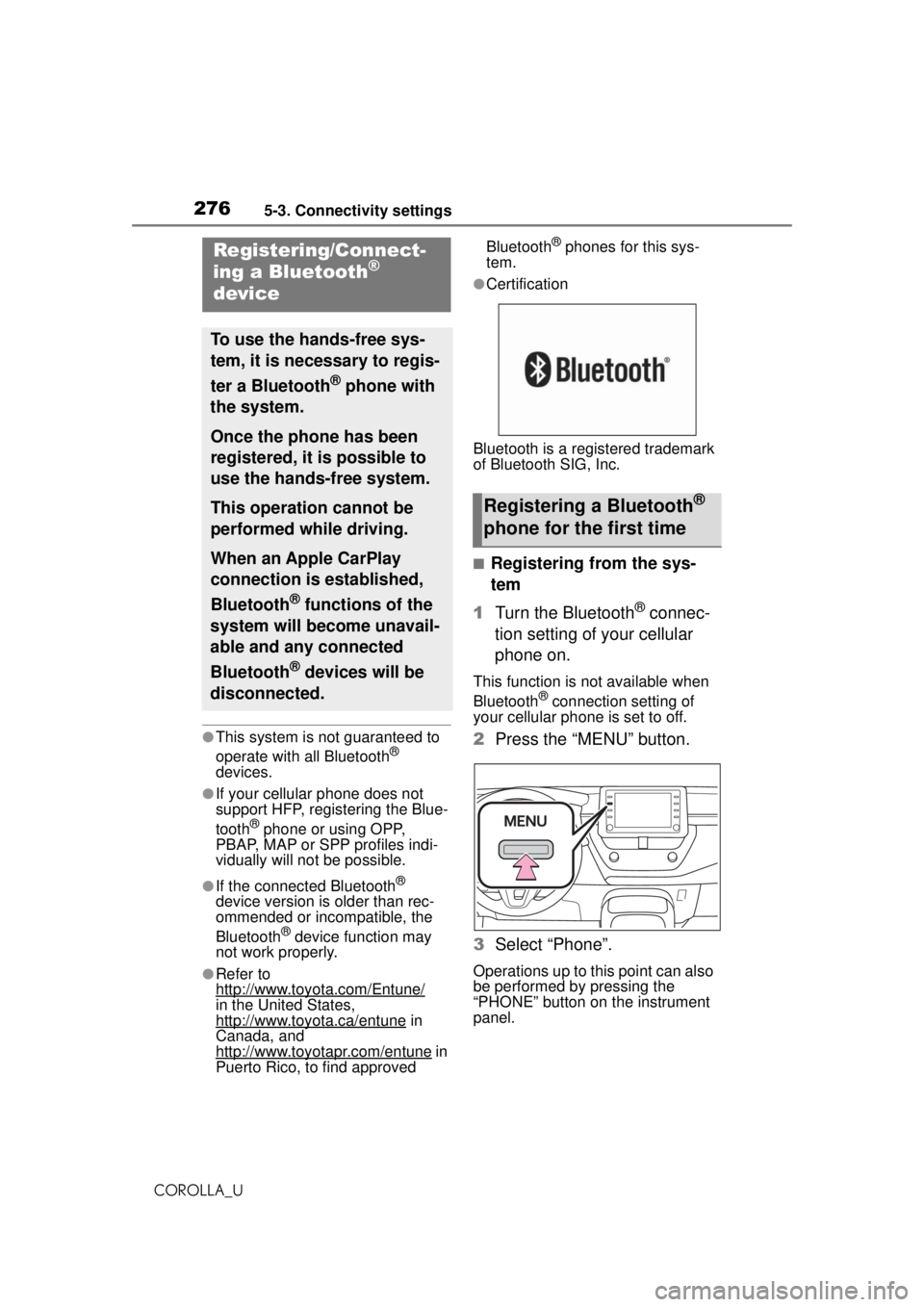 TOYOTA COROLLA 2020 Owners Manual (in English) 2765-3. Connectivity settings
COROLLA_U
5-3.Connectivity settings
●This system is not guaranteed to
operate with all Bluetooth®
devices.
●If your cellular phone does not
support HFP, registeri TOYOTA COROLLA 2020 Owners Manual (in English) 2765-3. Connectivity settings
COROLLA_U
5-3.Connectivity settings
●This system is not guaranteed to
operate with all Bluetooth®
devices.
●If your cellular phone does not
support HFP, registeri