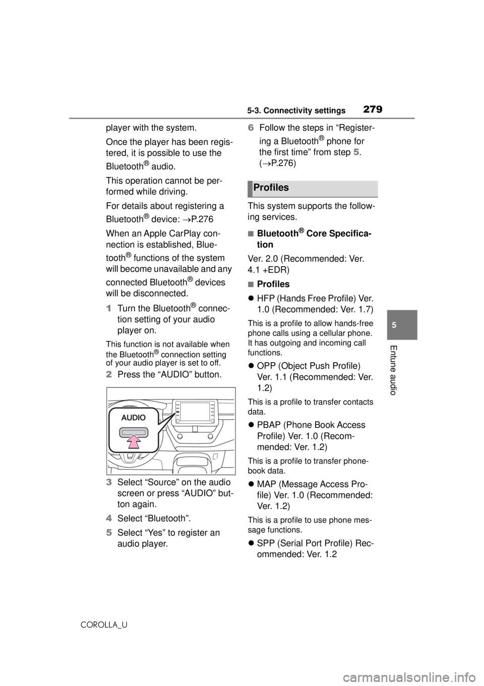 TOYOTA COROLLA 2020 Owners Manual (in English) 2795-3. Connectivity settings
COROLLA_U
5
Entune audio
player with the system.
Once the player has been regis-
tered, it is possible to use the
Bluetooth
® audio.
This operation cannot be per-
forme TOYOTA COROLLA 2020 Owners Manual (in English) 2795-3. Connectivity settings
COROLLA_U
5
Entune audio
player with the system.
Once the player has been regis-
tered, it is possible to use the
Bluetooth
® audio.
This operation cannot be per-
forme