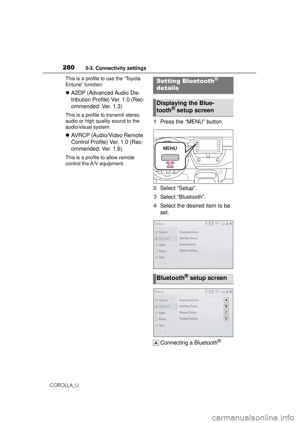 TOYOTA COROLLA 2020 Owners Manual (in English) 2805-3. Connectivity settings
COROLLA_UThis is a profile to use the “Toyota
Entune” function.
A2DP (Advanced Audio Dis-
tribution Profile) Ver. 1.0 (Rec-
ommended: Ver. 1.3)
This is a profile TOYOTA COROLLA 2020 Owners Manual (in English) 2805-3. Connectivity settings
COROLLA_UThis is a profile to use the “Toyota
Entune” function.
A2DP (Advanced Audio Dis-
tribution Profile) Ver. 1.0 (Rec-
ommended: Ver. 1.3)
This is a profile