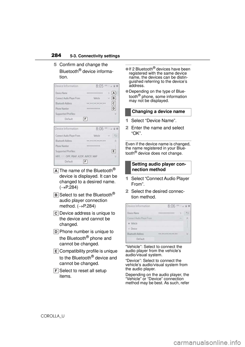 TOYOTA COROLLA 2020 Owners Manual (in English) 2845-3. Connectivity settings
COROLLA_U
5Confirm and change the
Bluetooth
® device informa-
tion.
The name of the Bluetooth
®
device is displayed. It can be
changed to a desired name.
( P.284 TOYOTA COROLLA 2020 Owners Manual (in English) 2845-3. Connectivity settings
COROLLA_U
5Confirm and change the
Bluetooth
® device informa-
tion.
The name of the Bluetooth
®
device is displayed. It can be
changed to a desired name.
( P.284