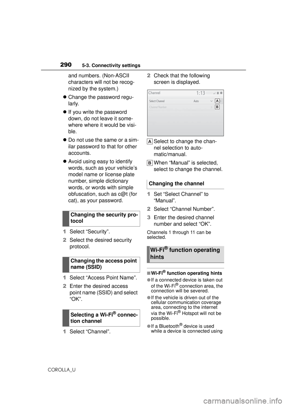 TOYOTA COROLLA 2020 Owners Manual (in English) 2905-3. Connectivity settings
COROLLA_U
and numbers. (Non-ASCII
characters will not be recog-
nized by the system.)
Change the password regu-
larly.
If you write the password
down, do not le TOYOTA COROLLA 2020 Owners Manual (in English) 2905-3. Connectivity settings
COROLLA_U
and numbers. (Non-ASCII
characters will not be recog-
nized by the system.)
Change the password regu-
larly.
If you write the password
down, do not le