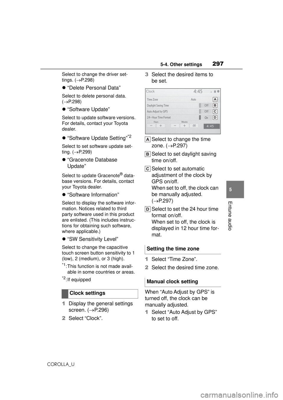 TOYOTA COROLLA 2020 Owners Manual (in English) 2975-4. Other settings
COROLLA_U
5
Entune audio
Select to change the driver set-
tings. ( P.298)
“Delete Personal Data”
Select to delete personal data.
( P.298)
“Software Update” TOYOTA COROLLA 2020 Owners Manual (in English) 2975-4. Other settings
COROLLA_U
5
Entune audio
Select to change the driver set-
tings. ( P.298)
“Delete Personal Data”
Select to delete personal data.
( P.298)
“Software Update”