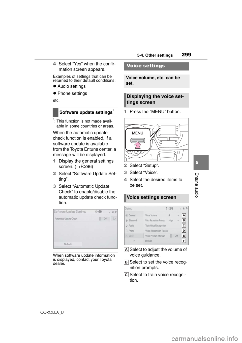 TOYOTA COROLLA 2020 Owners Manual (in English) 2995-4. Other settings
COROLLA_U
5
Entune audio
4 Select “Yes” when the confir-
mation screen appears.
Examples of settings that can be
returned to their default conditions:
Audio settings
TOYOTA COROLLA 2020 Owners Manual (in English) 2995-4. Other settings
COROLLA_U
5
Entune audio
4 Select “Yes” when the confir-
mation screen appears.
Examples of settings that can be
returned to their default conditions:
Audio settings
