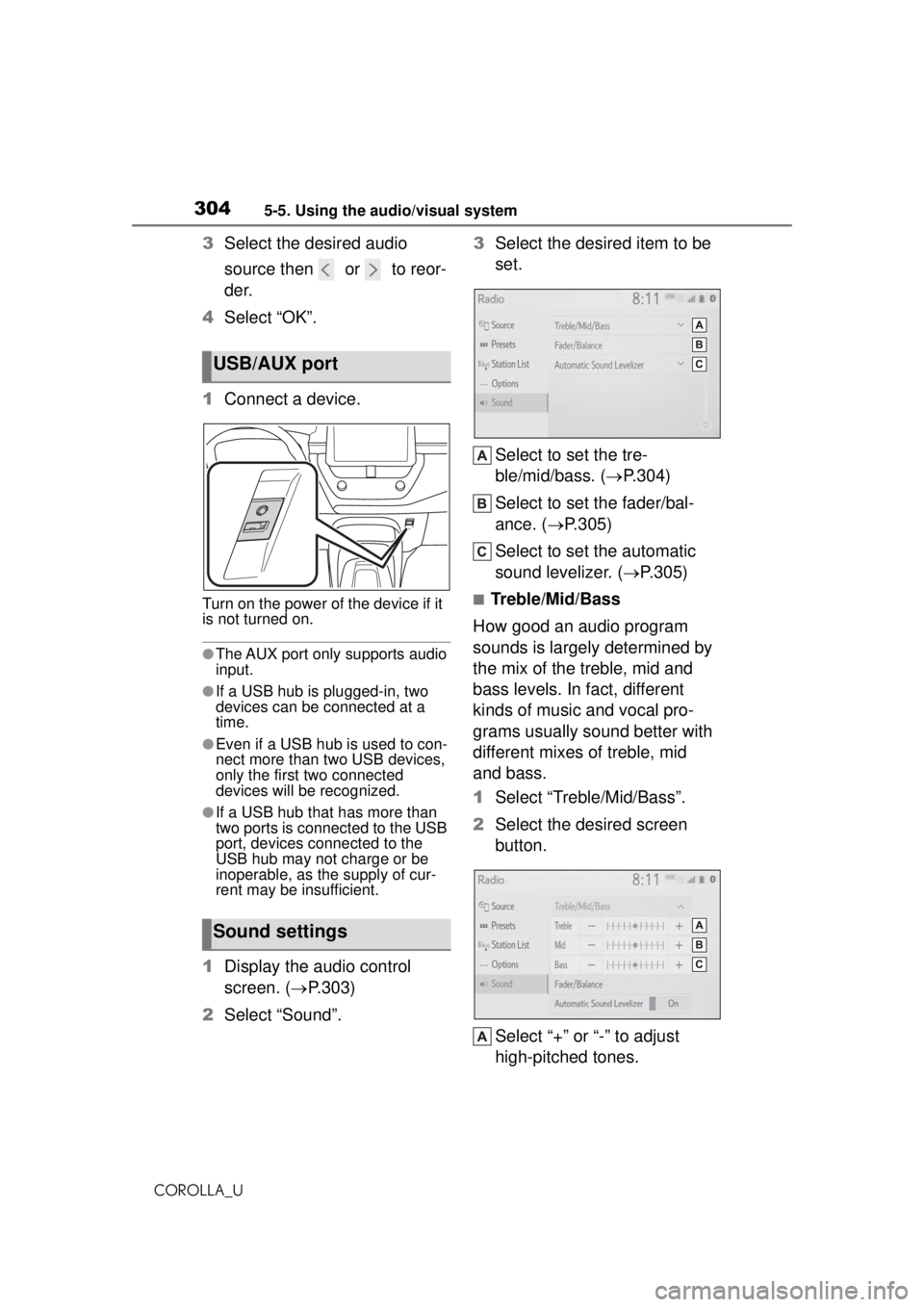 TOYOTA COROLLA 2020 Owners Manual (in English) 3045-5. Using the audio/visual system
COROLLA_U
3Select the desired audio
source then or to reor-
der.
4 Select “OK”.
1 Connect a device.
Turn on the power of the device if it
is not turned TOYOTA COROLLA 2020 Owners Manual (in English) 3045-5. Using the audio/visual system
COROLLA_U
3Select the desired audio
source then or to reor-
der.
4 Select “OK”.
1 Connect a device.
Turn on the power of the device if it
is not turned