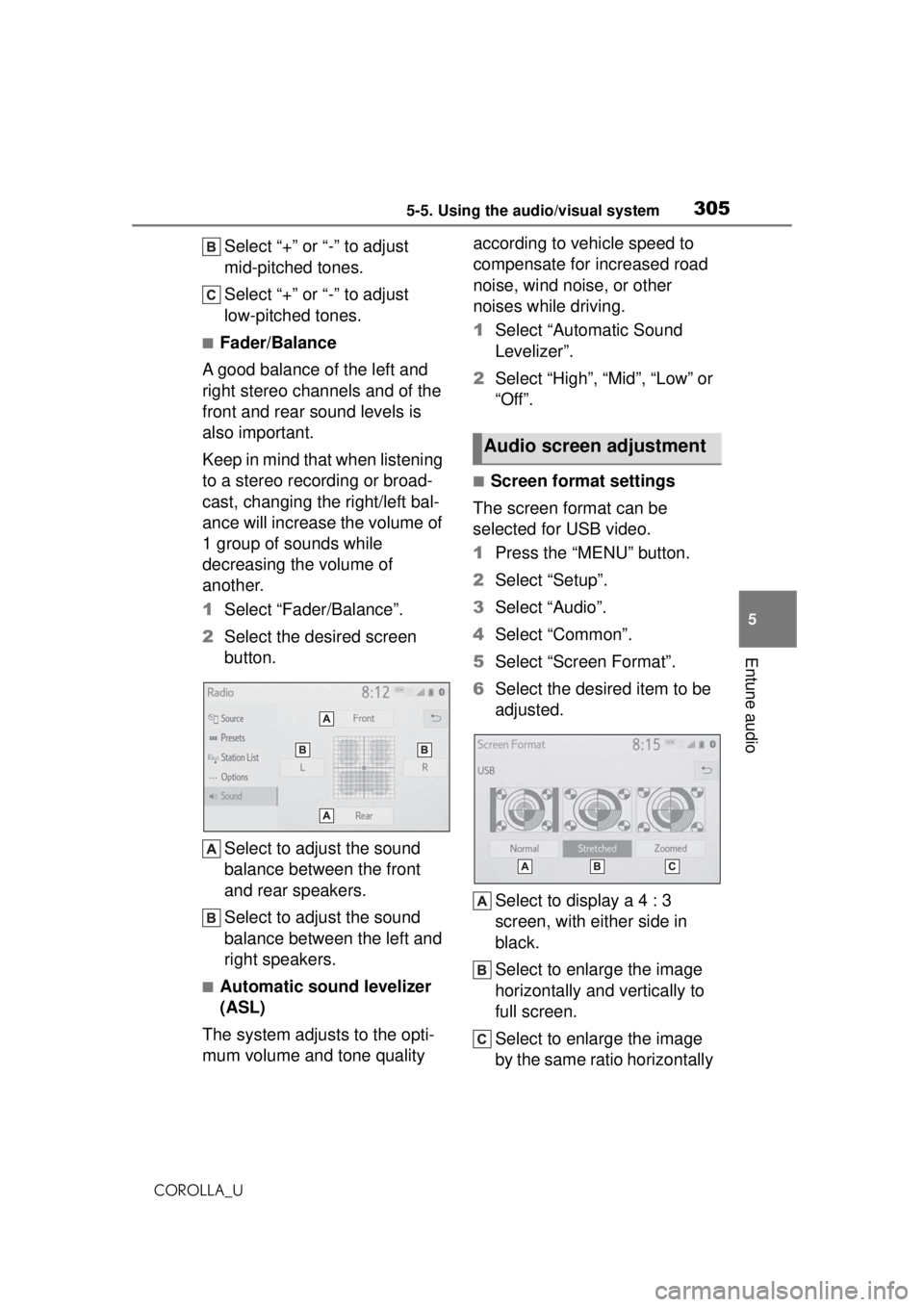 TOYOTA COROLLA 2020 Owners Manual (in English) 3055-5. Using the audio/visual system
COROLLA_U
5
Entune audio
Select “+” or “-” to adjust
mid-pitched tones.
Select “+” or “-” to adjust
low-pitched tones.
■Fader/Balance
A good b TOYOTA COROLLA 2020 Owners Manual (in English) 3055-5. Using the audio/visual system
COROLLA_U
5
Entune audio
Select “+” or “-” to adjust
mid-pitched tones.
Select “+” or “-” to adjust
low-pitched tones.
■Fader/Balance
A good b