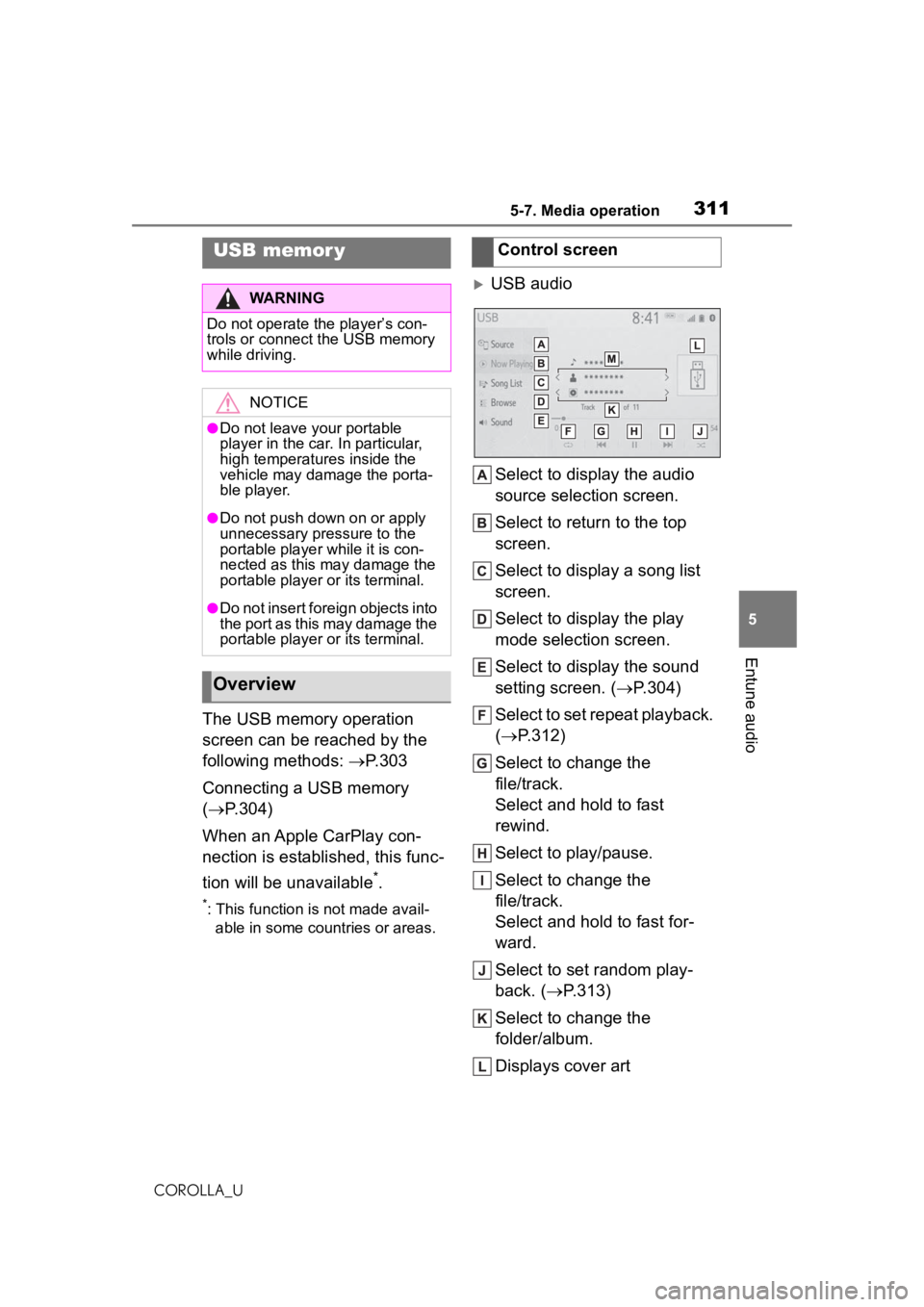 TOYOTA COROLLA 2020  Owners Manual (in English) 3115-7. Media operation
COROLLA_U
5
Entune audio
5-7.Media operation
The USB memory operation 
screen can be reached by the 
following methods:  P.303
Connecting a USB memory 
( P.304)
When an A